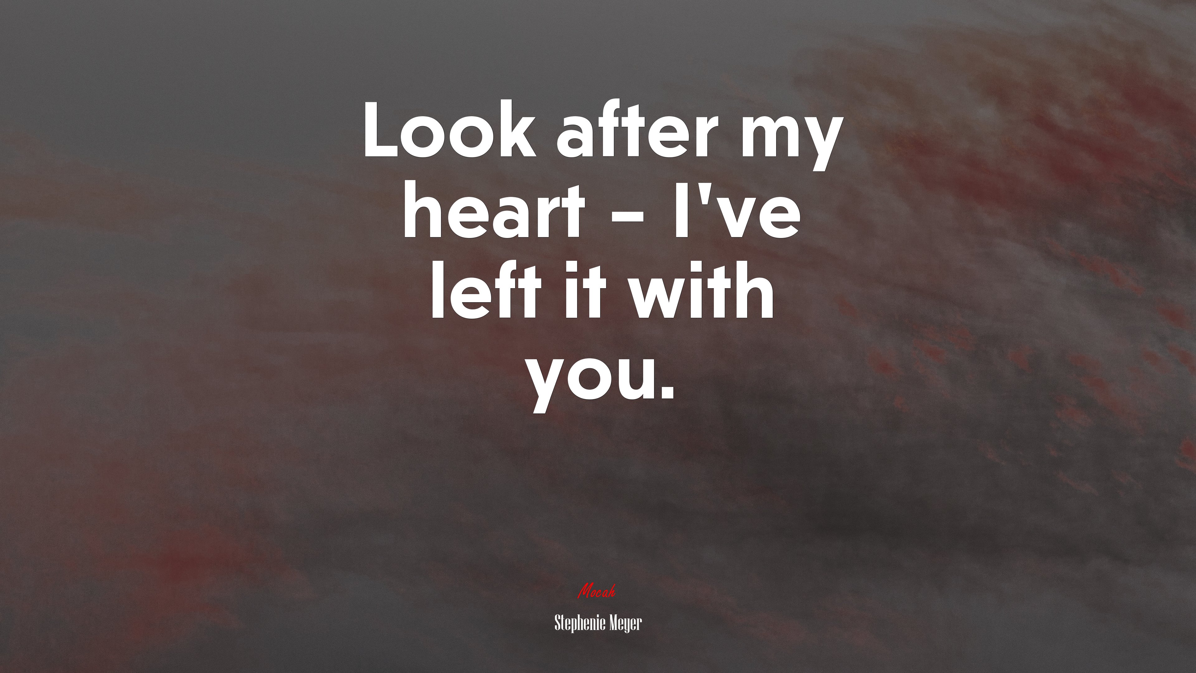 Look after my heart – I’ve left it with you. | Stephenie Meyer quote HD Wallpaper