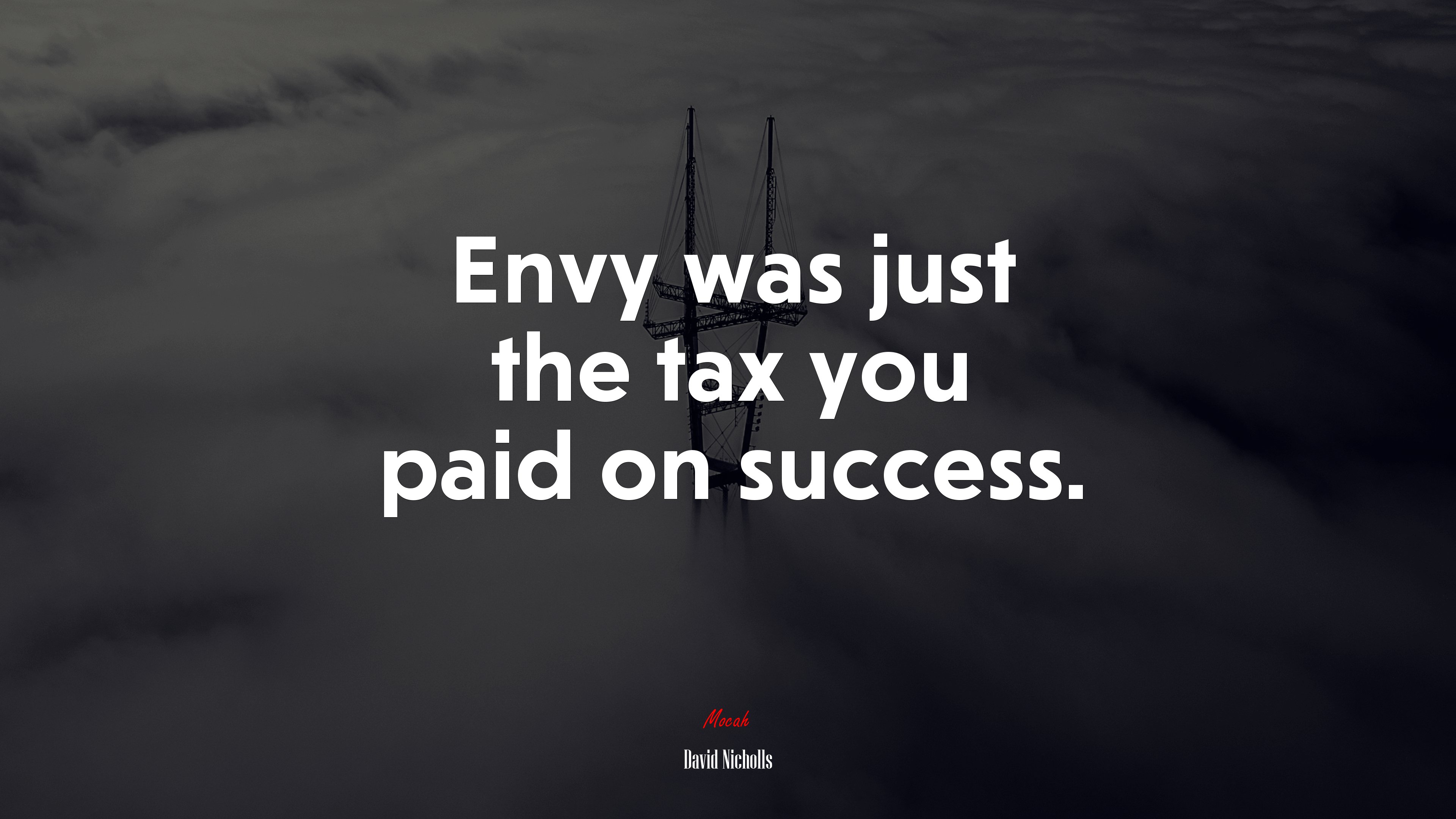 Envy was just the tax you paid on success. | David Nicholls quote HD Wallpaper