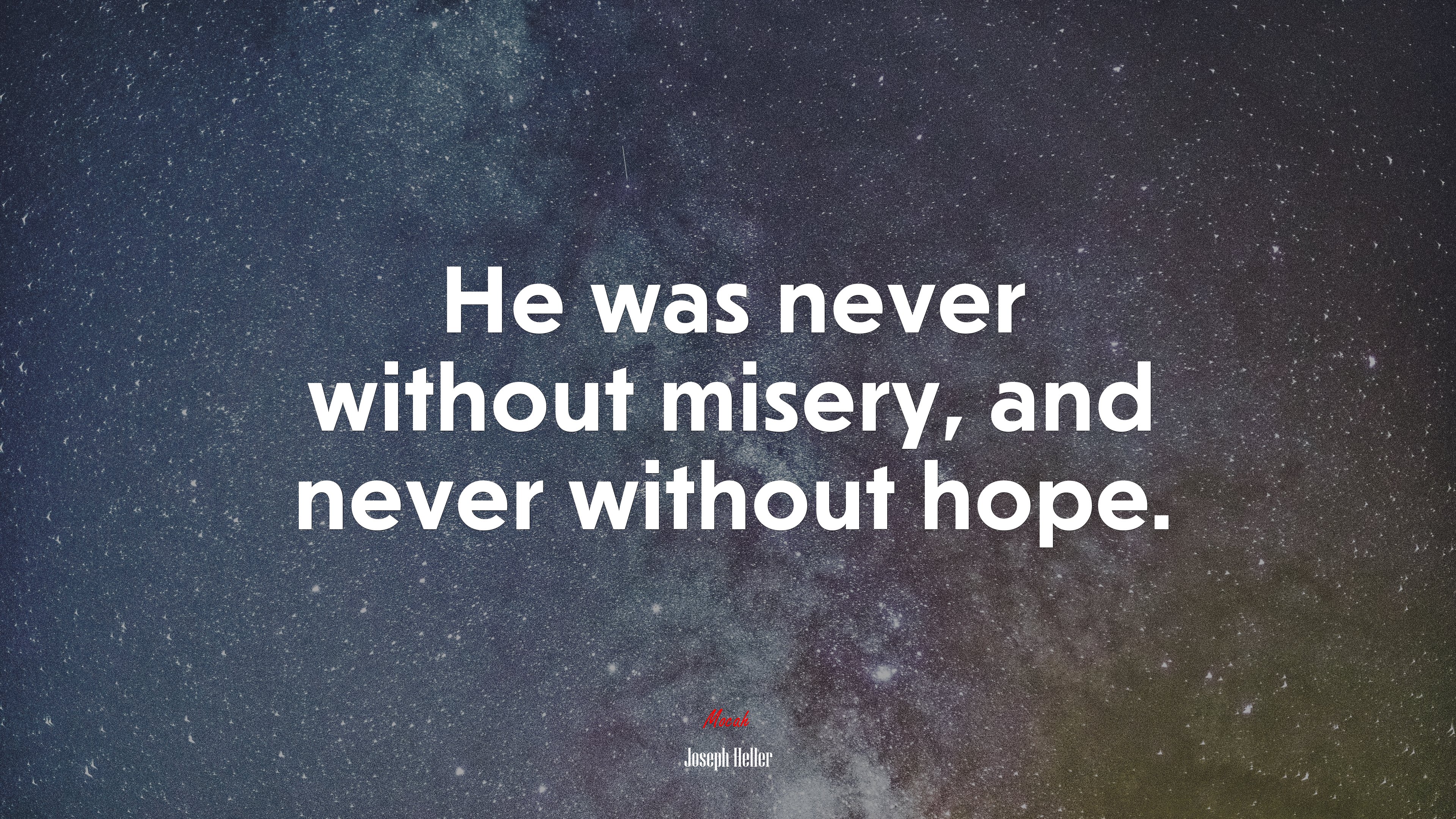 He was never without misery, and never without hope. | Joseph Heller quote HD Wallpaper