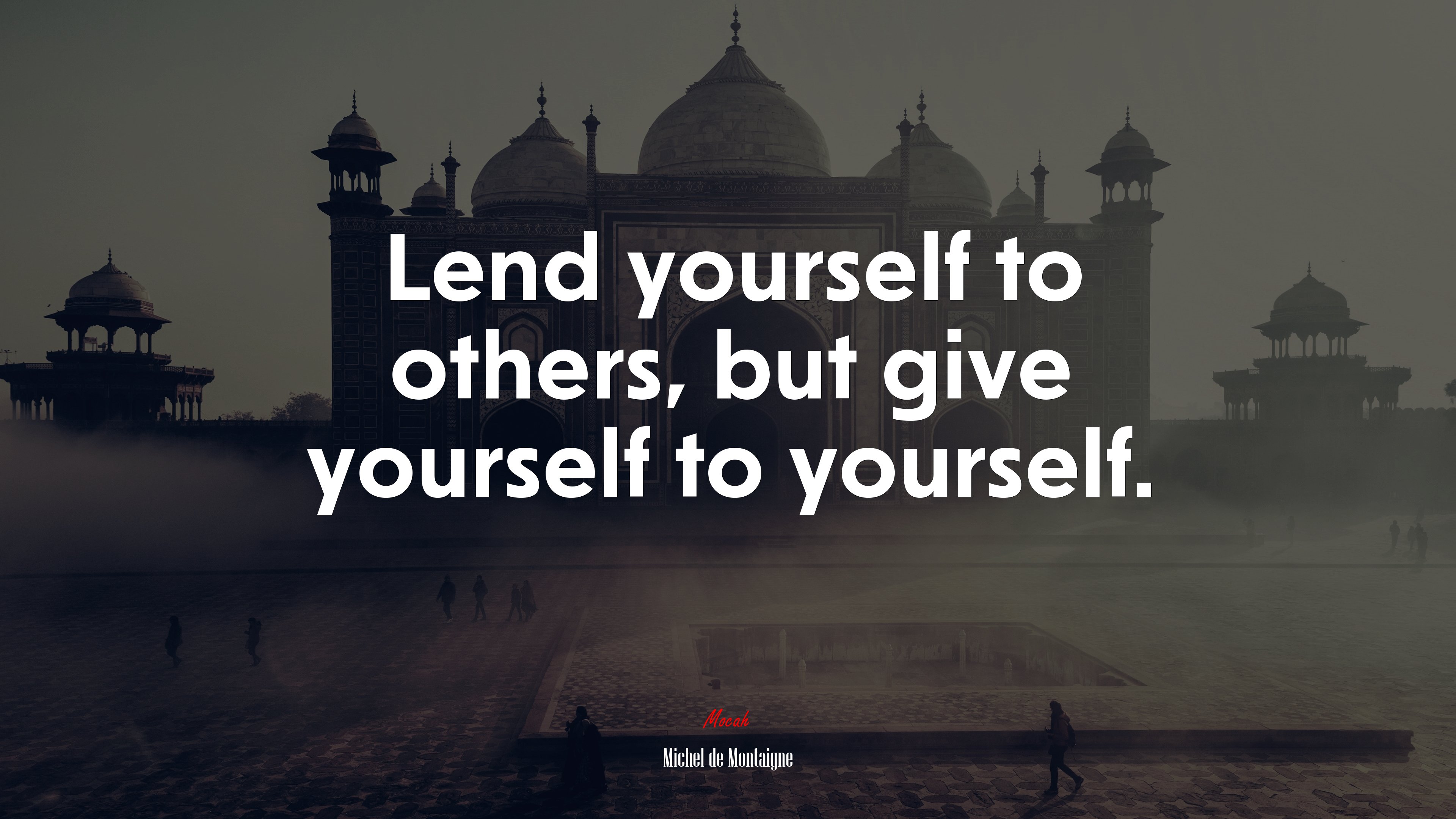 Lend yourself to others, but give yourself to yourself. | Michel de Montaigne quote HD Wallpaper