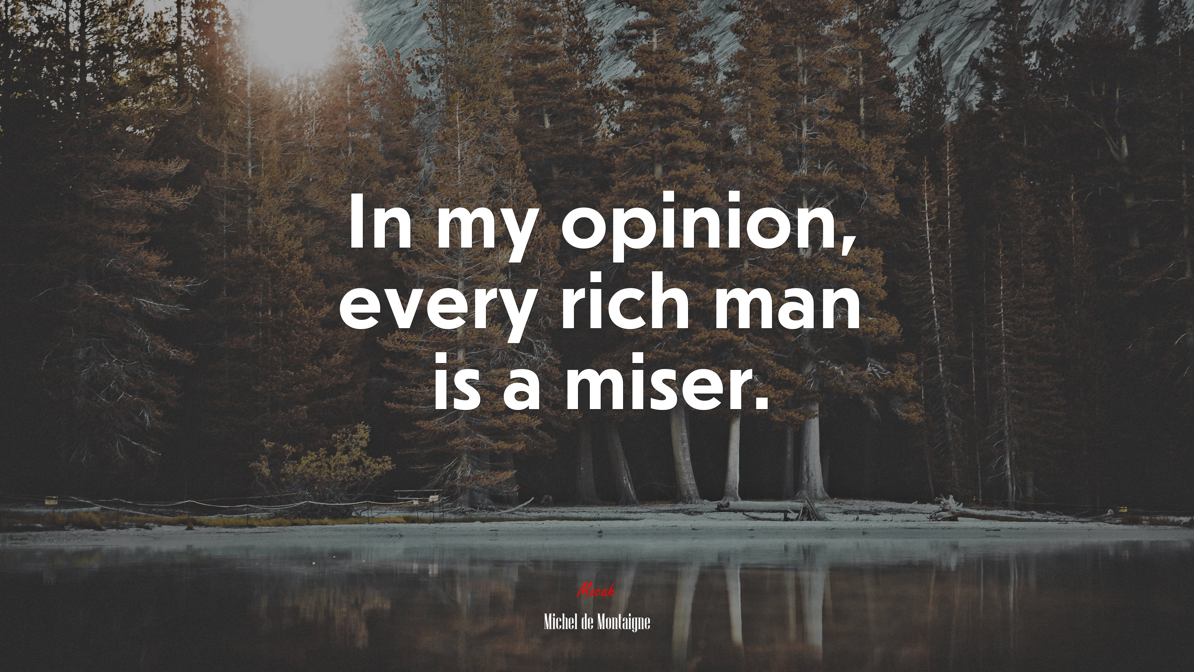 In my opinion, every rich man is a miser. | Michel de Montaigne quote HD Wallpaper