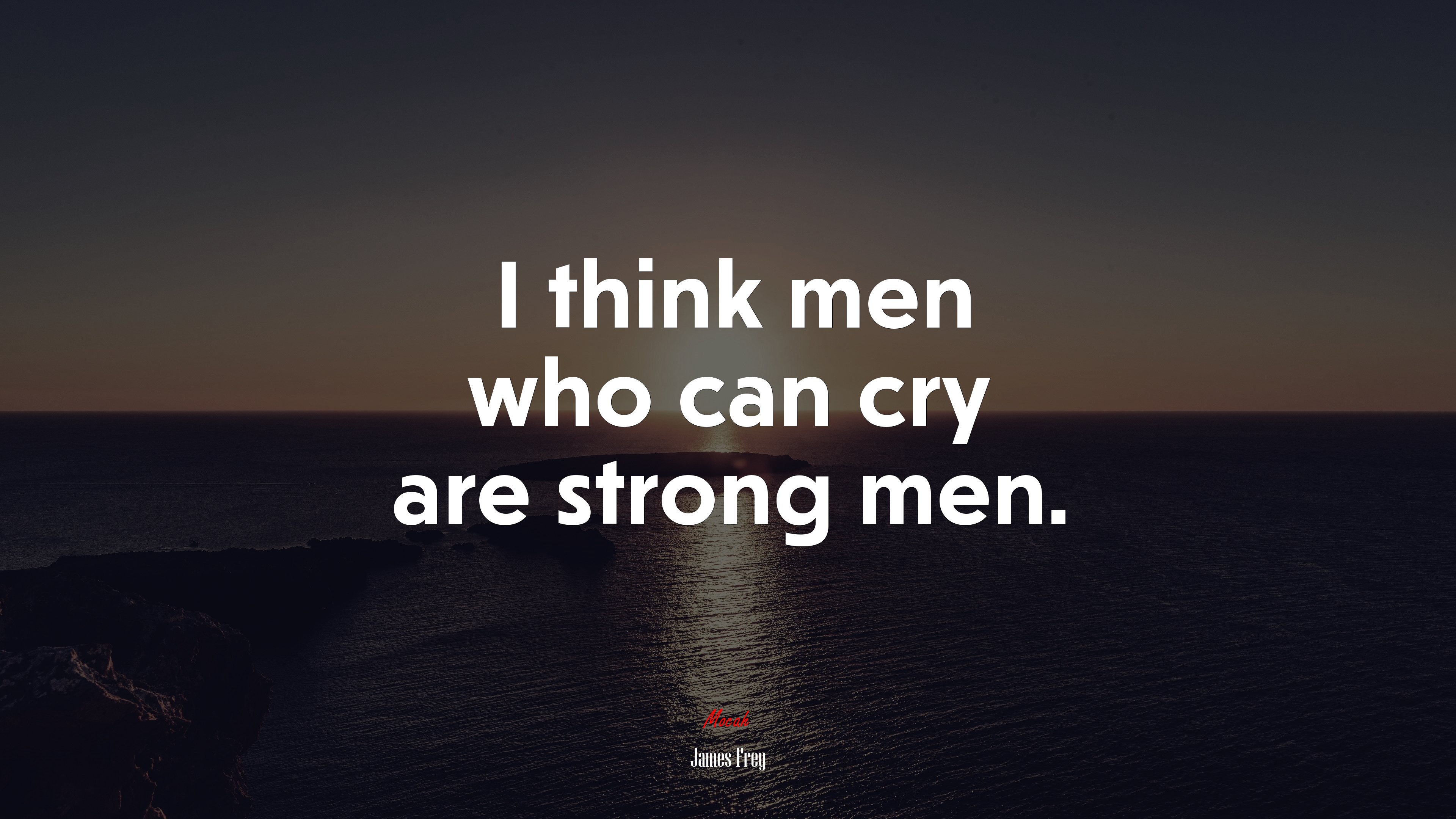 I think men who can cry are strong men. | James Frey quote HD Wallpaper