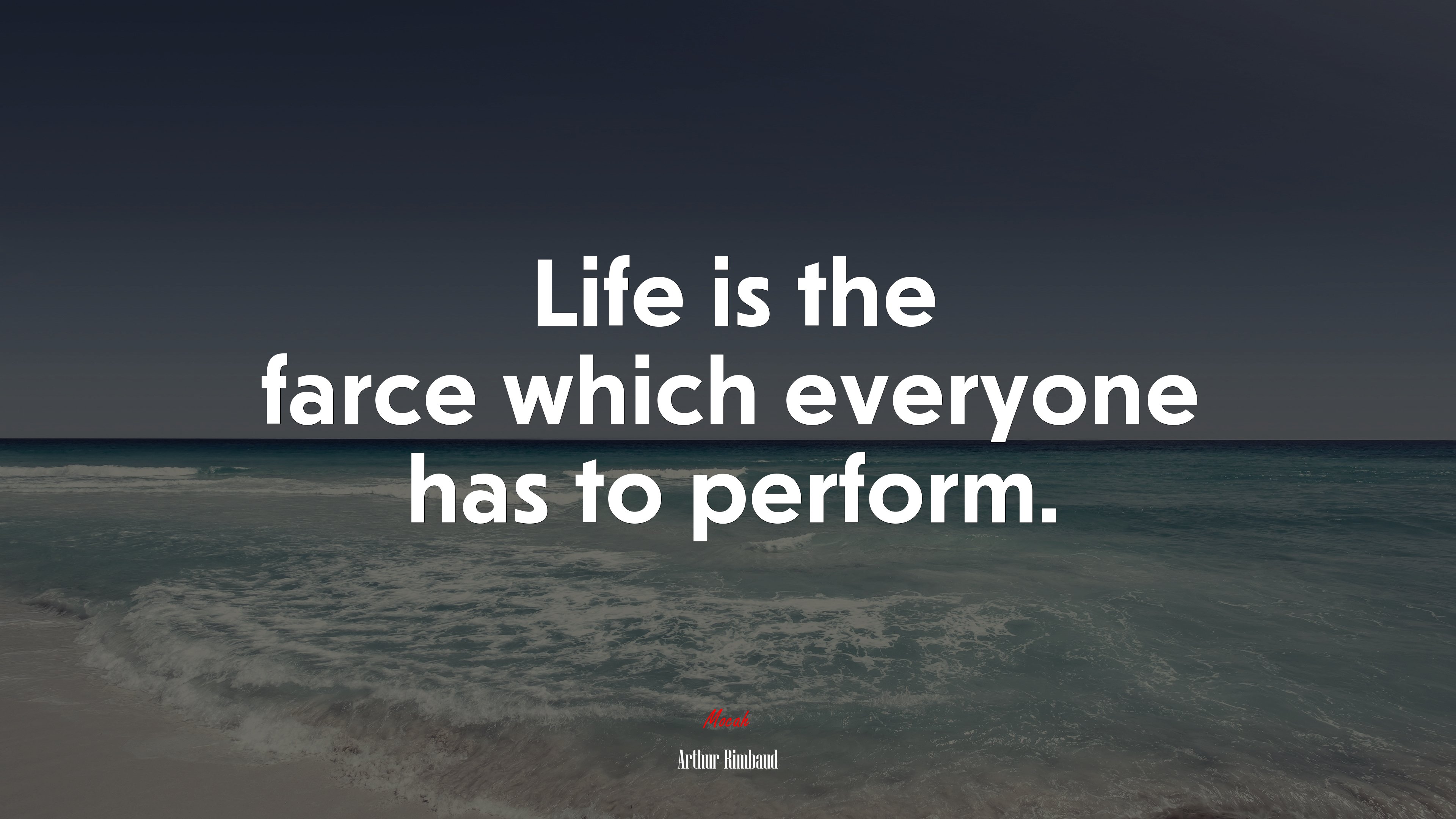 Life is the farce which everyone has to perform. | Arthur Rimbaud quote HD Wallpaper
