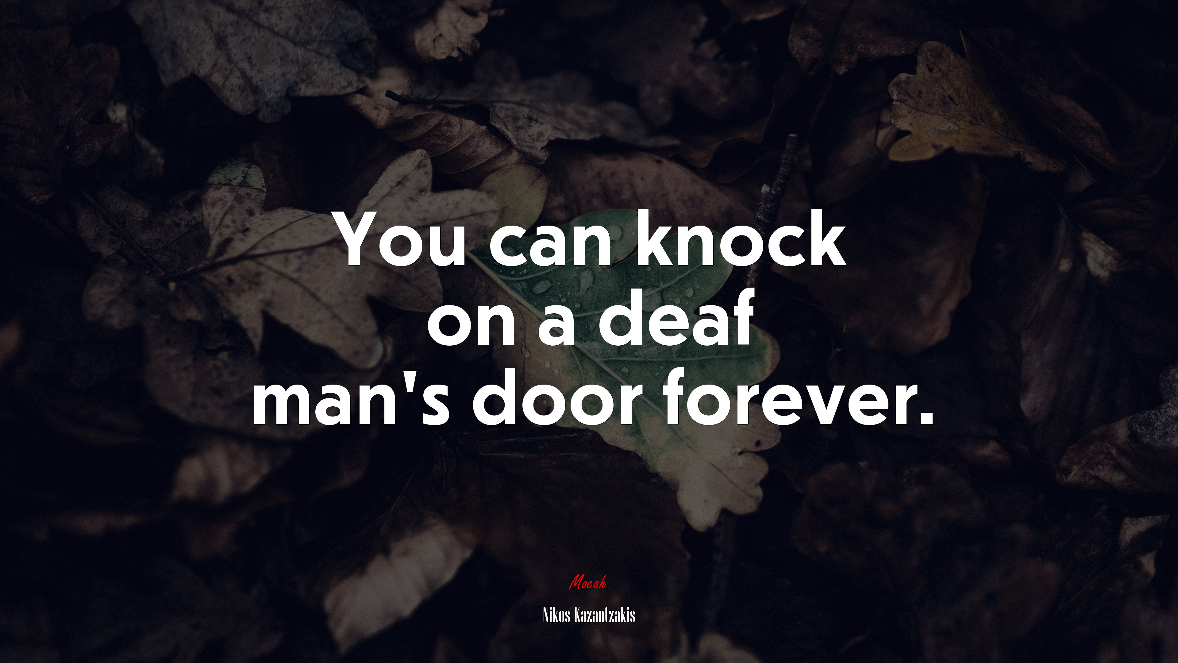 You can knock on a deaf man’s door forever. | Nikos Kazantzakis quote HD Wallpaper