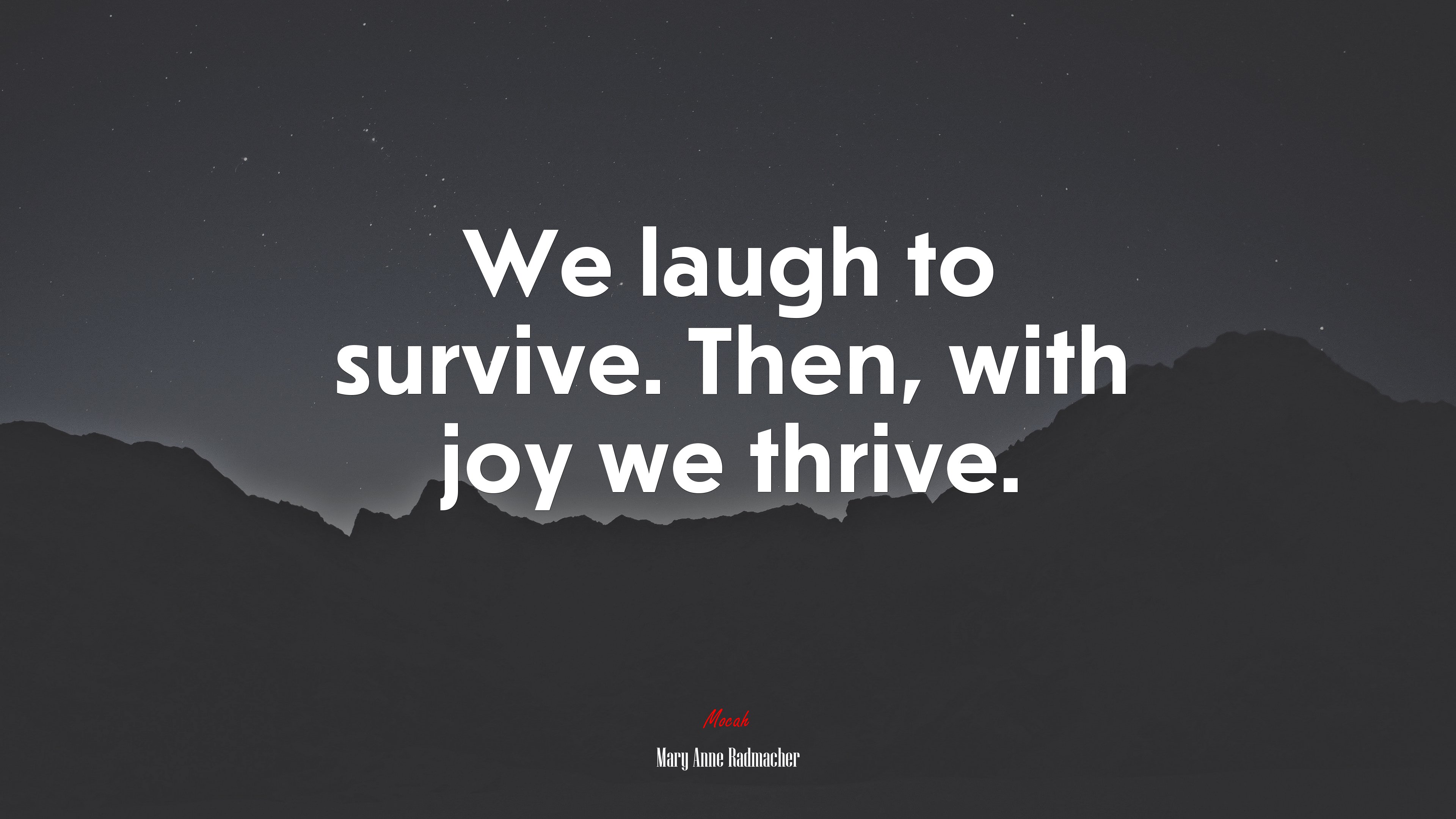 We laugh to survive. Then, with joy we thrive. | Mary Anne Radmacher quote HD Wallpaper