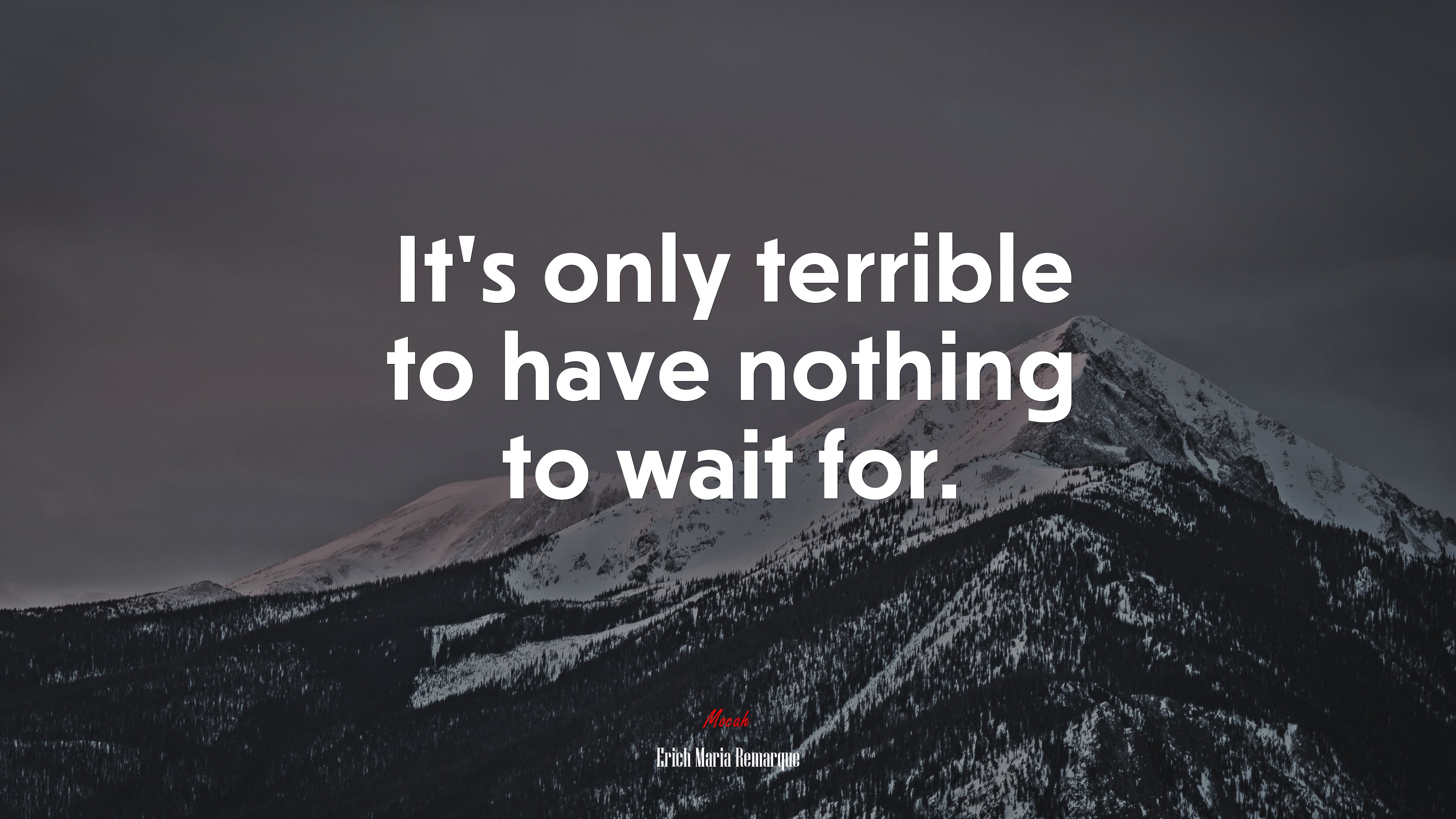 It’s only terrible to have nothing to wait for. | Erich Maria Remarque quote HD Wallpaper