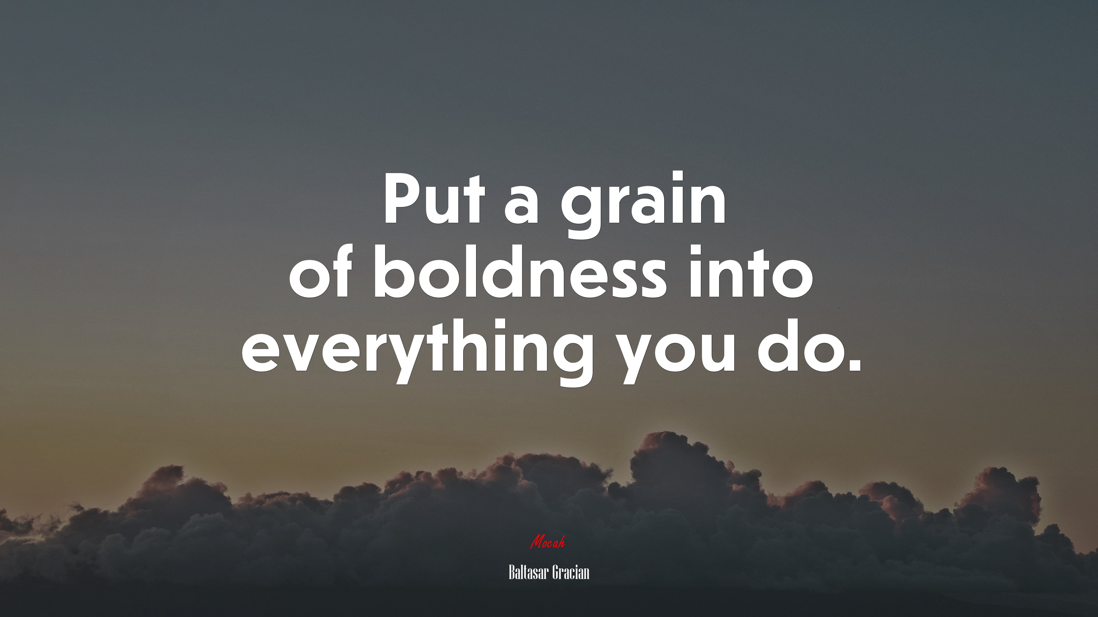 Put a grain of boldness into everything you do. | Baltasar Gracián quote HD Wallpaper