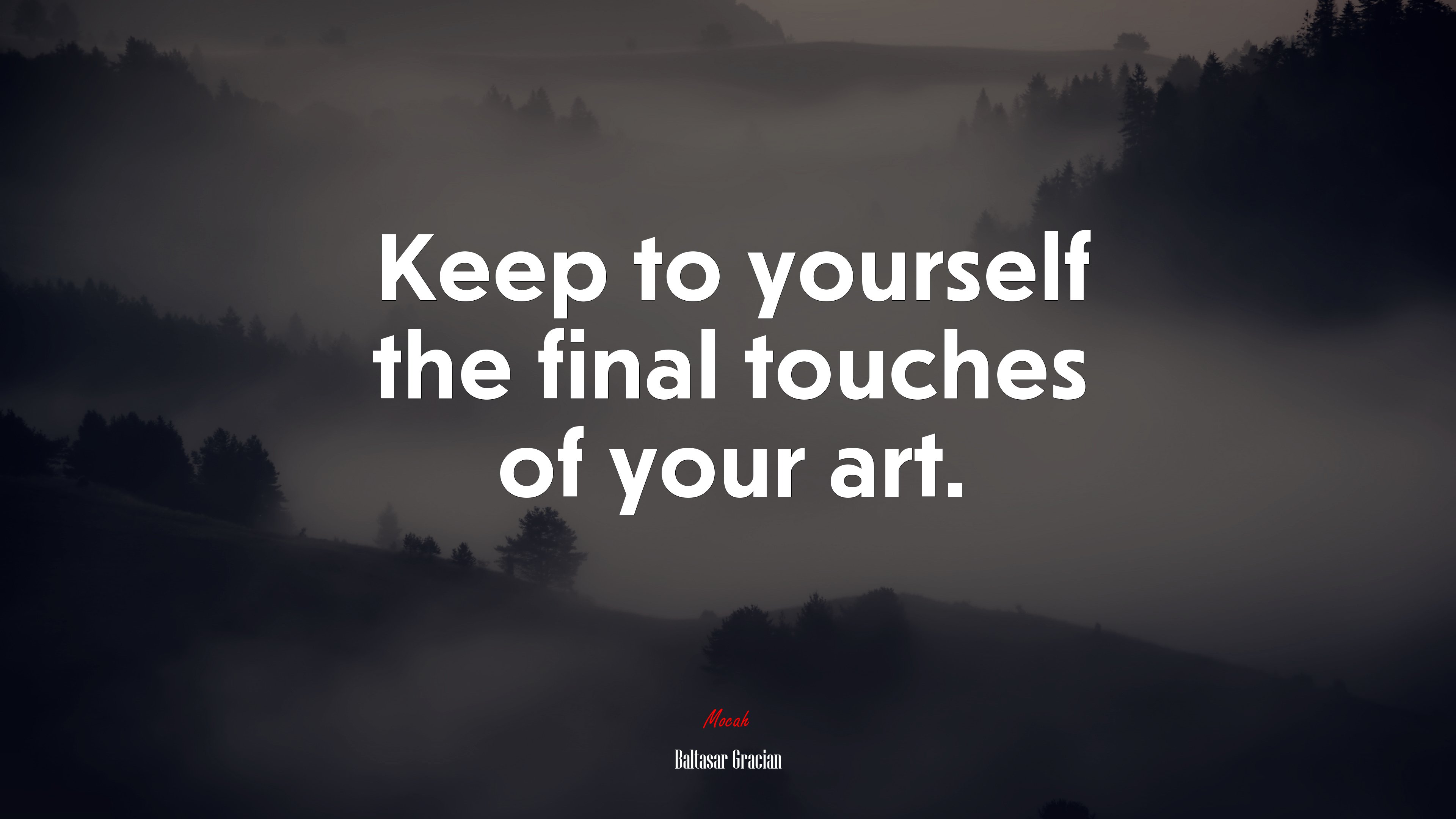 Keep to yourself the final touches of your art. | Baltasar Gracián quote HD Wallpaper
