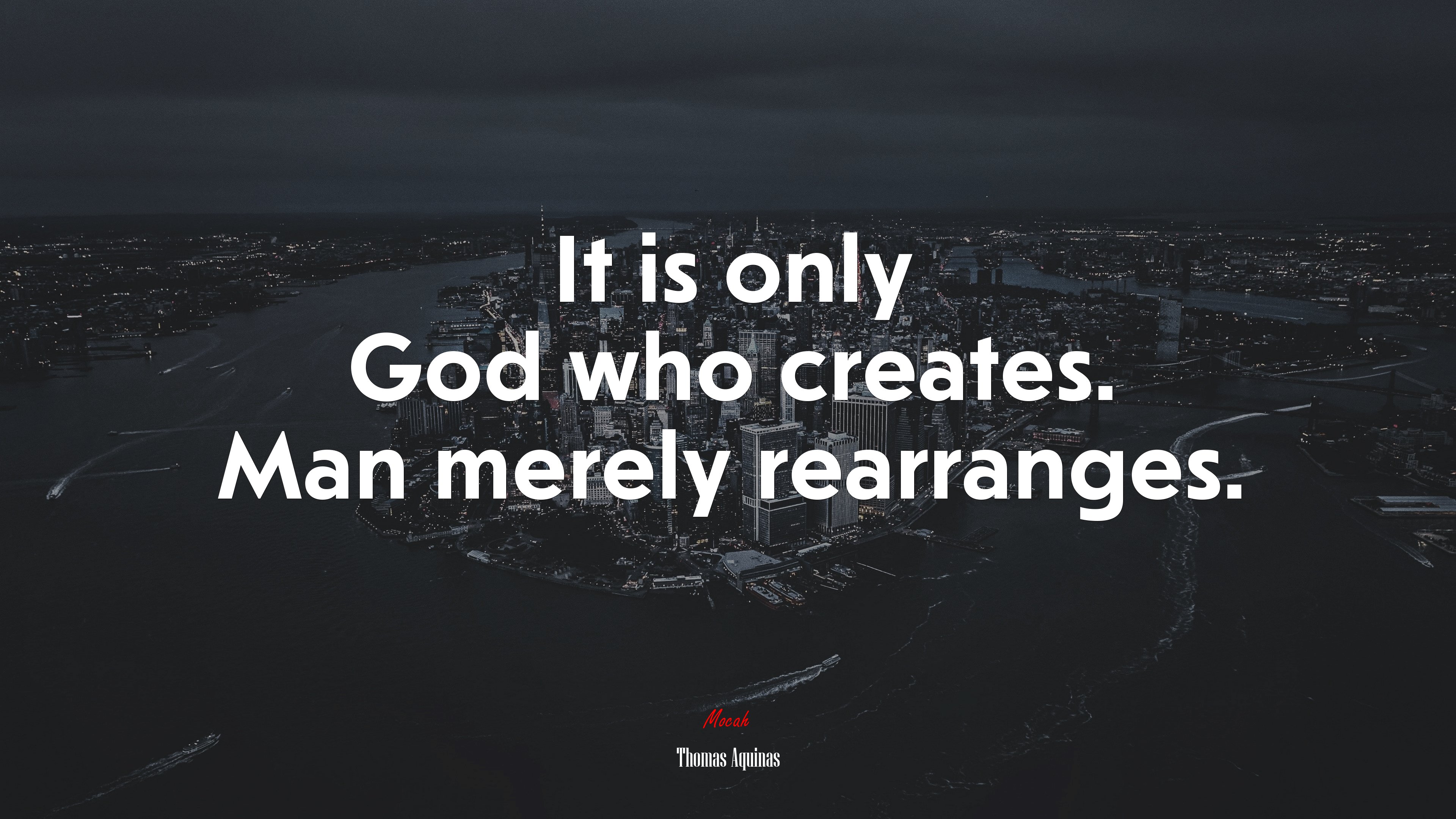 It is only God who creates. Man merely rearranges. | Thomas Aquinas quote HD Wallpaper