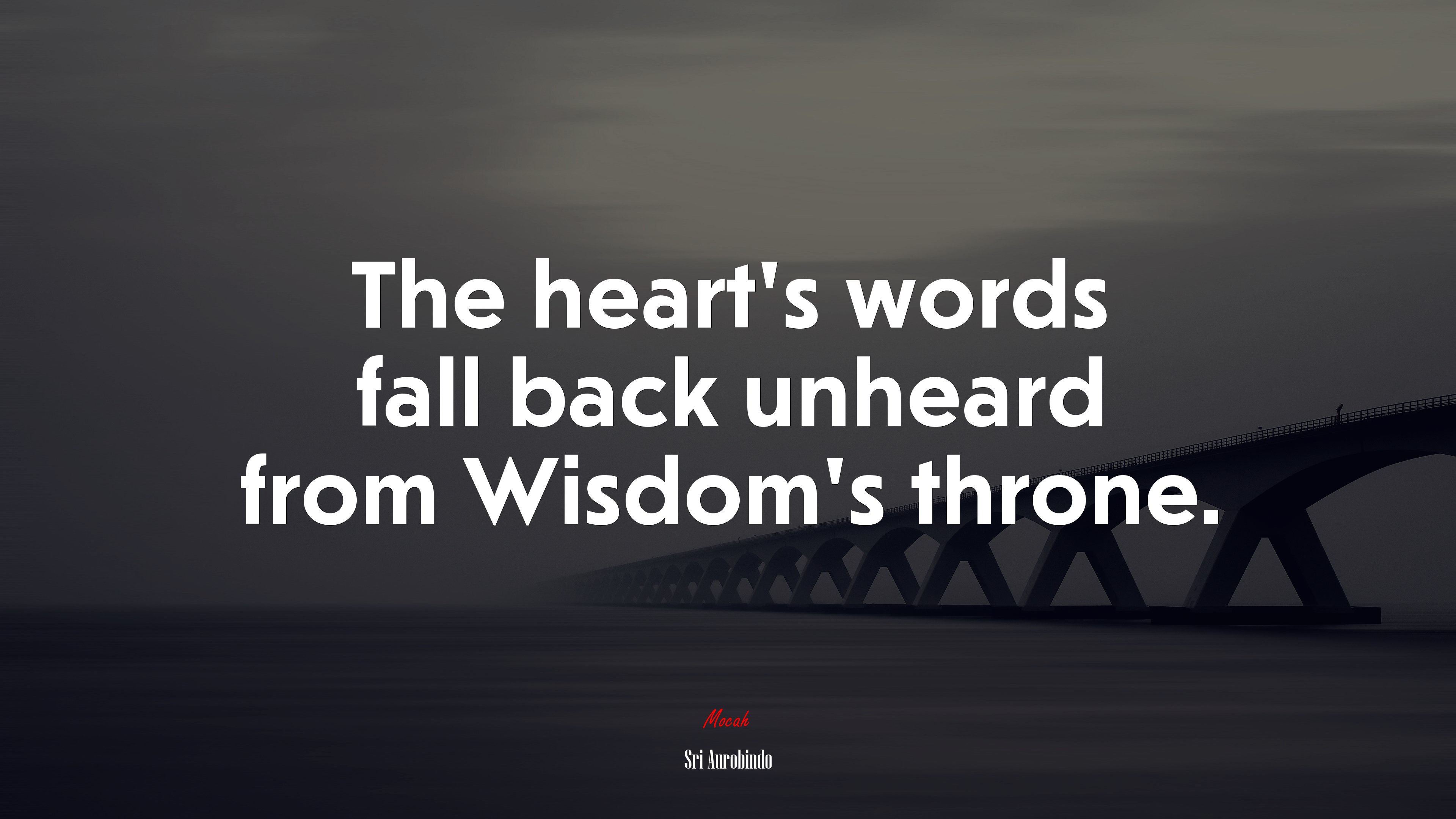 The heart’s words fall back unheard from Wisdom’s throne. | Sri Aurobindo quote HD Wallpaper