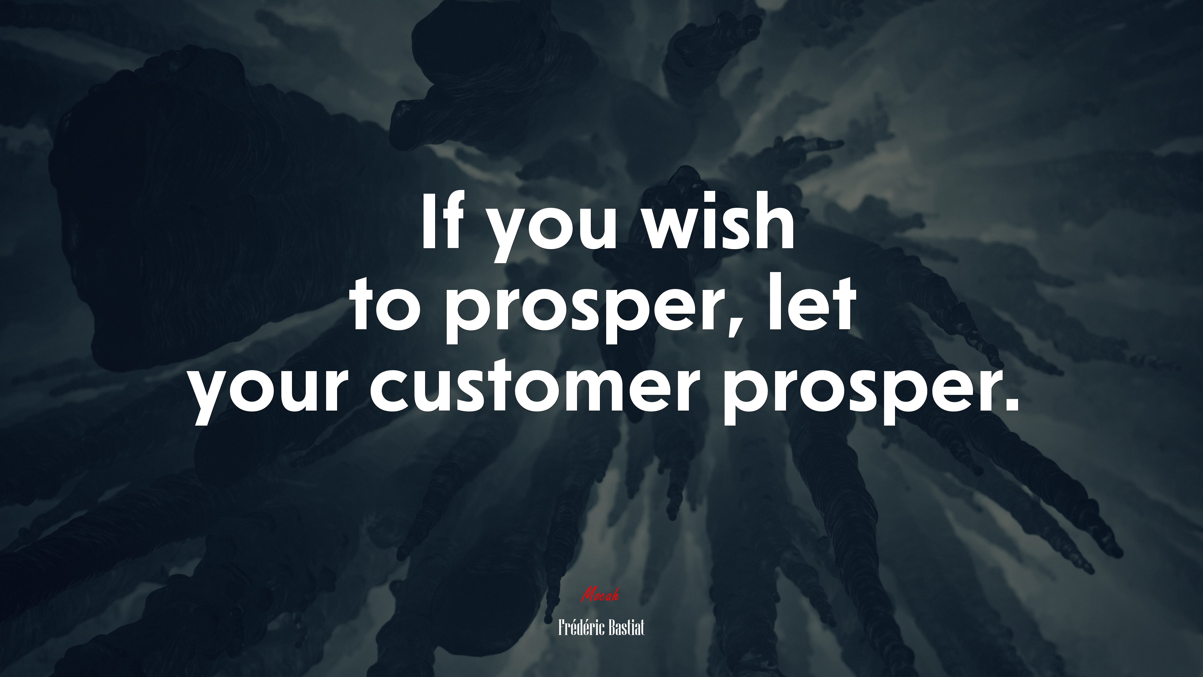 If you wish to prosper, let your customer prosper. | Frédéric Bastiat quote HD Wallpaper
