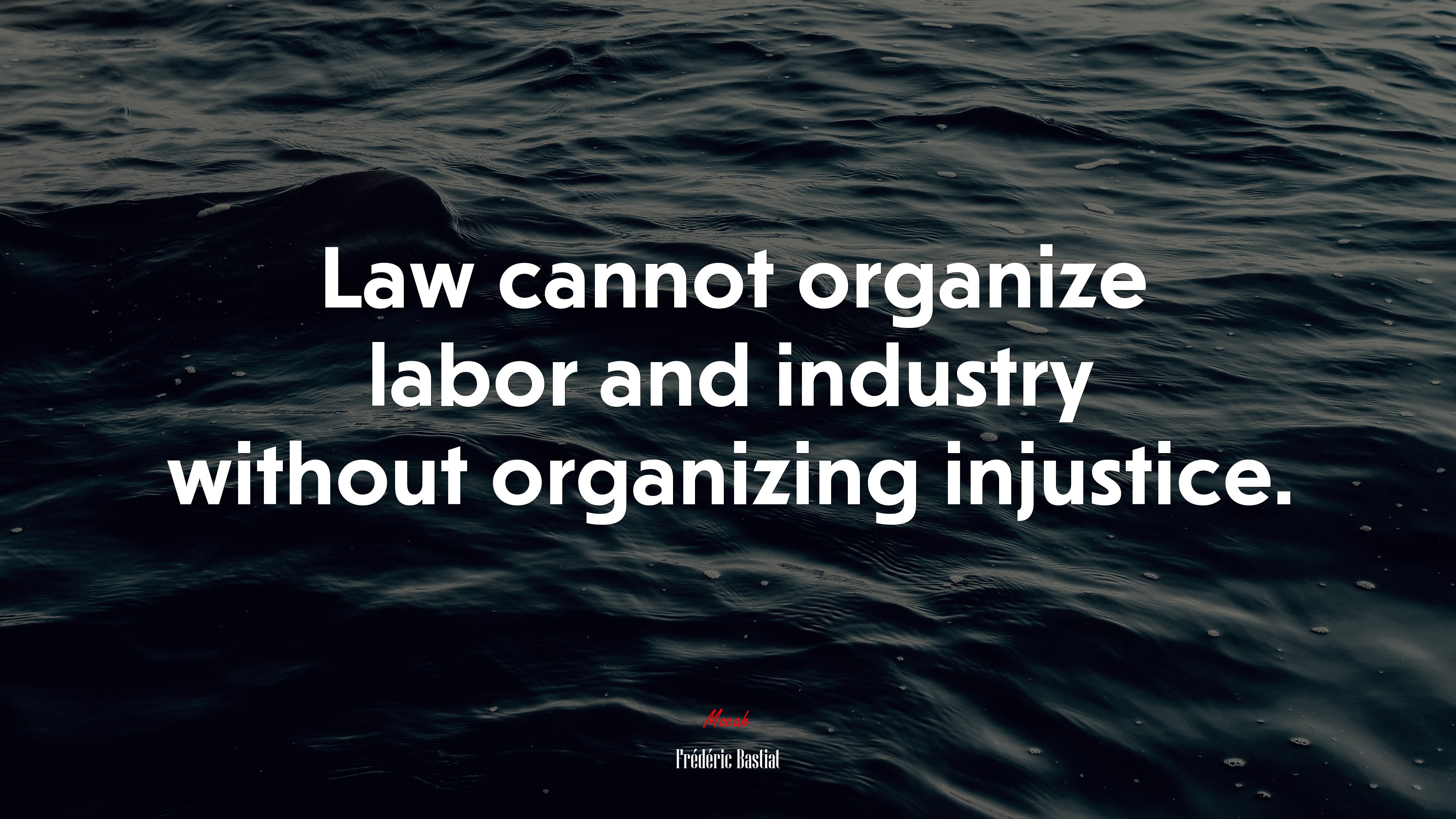 Law cannot organize labor and industry without organizing injustice. | Frédéric Bastiat quote HD Wallpaper