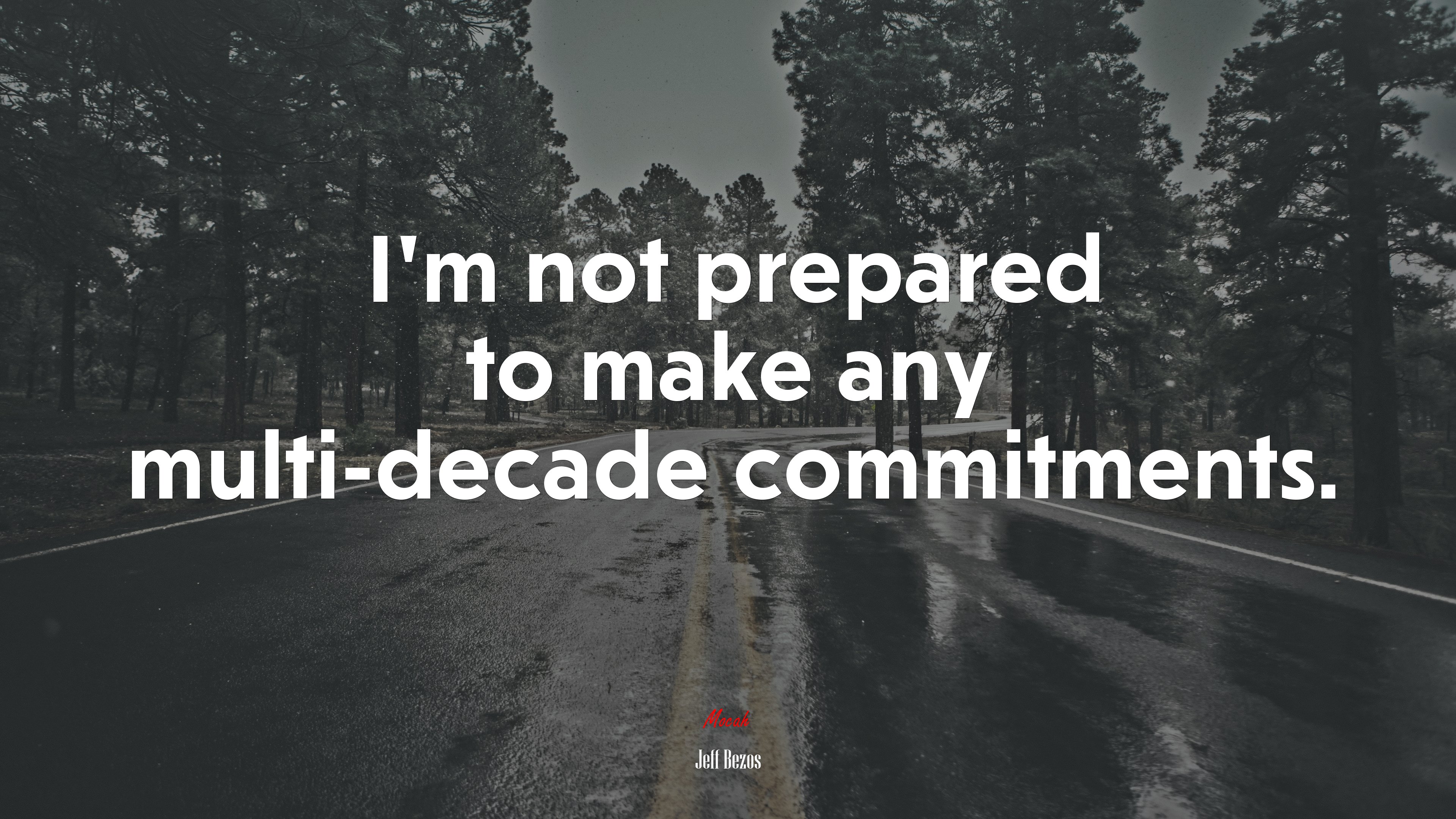I’m not prepared to make any multi-decade commitments. | Jeff Bezos quote HD Wallpaper