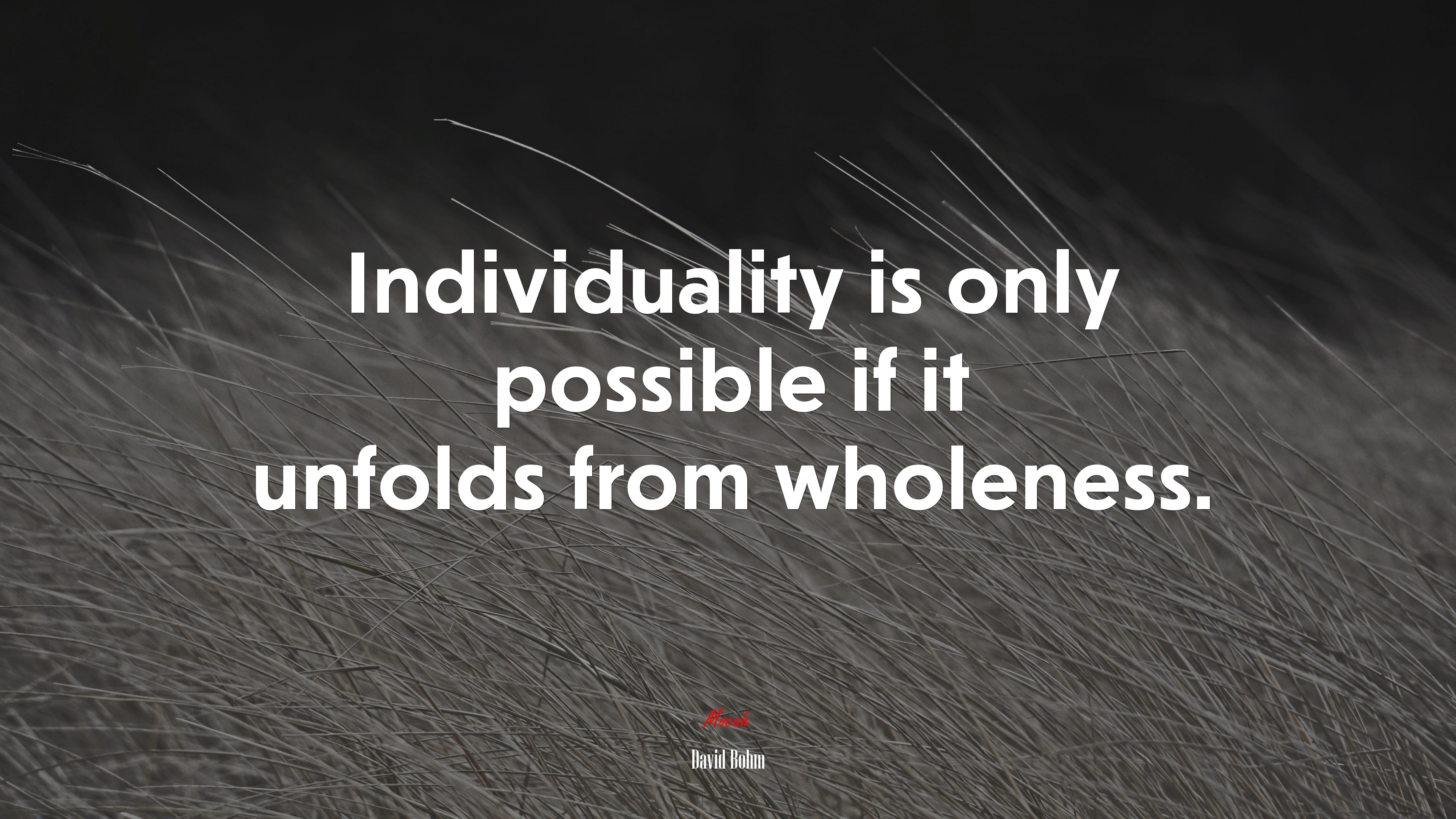 Individuality is only possible if it unfolds from wholeness. | David Bohm quote HD Wallpaper