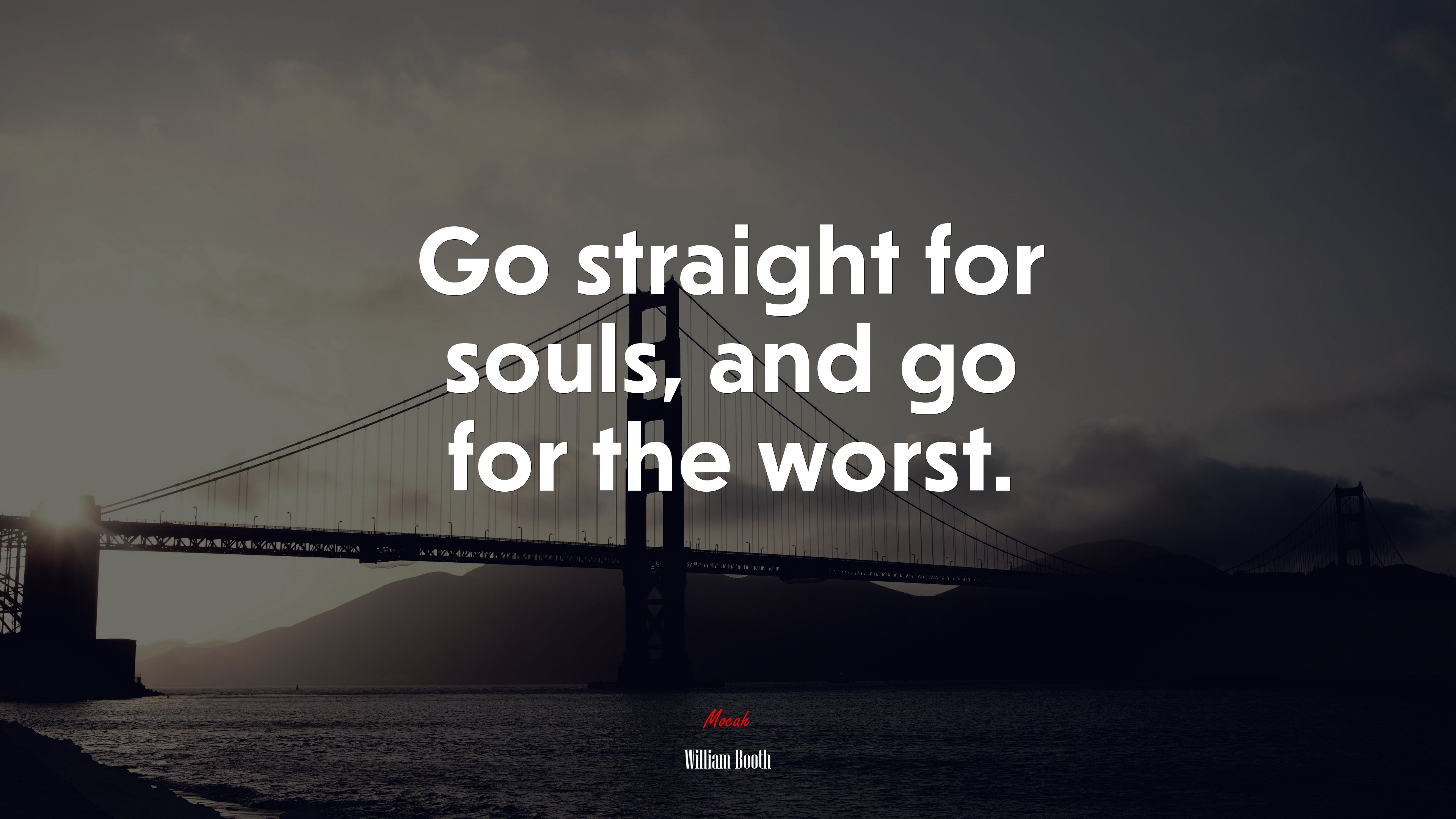 Go straight for souls, and go for the worst. | William Booth quote HD Wallpaper