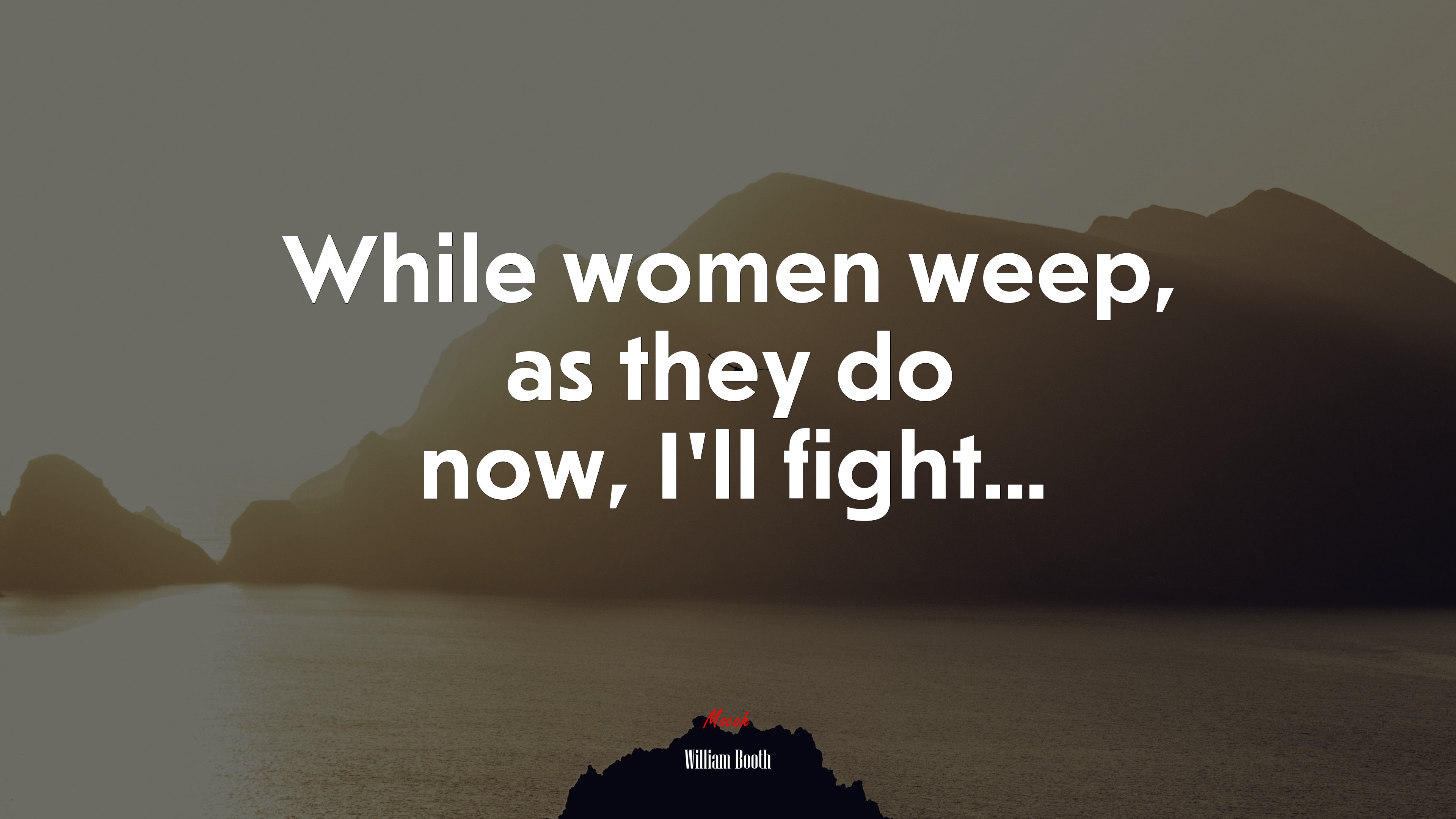 While women weep, as they do now, I’ll fight... | William Booth quote HD Wallpaper
