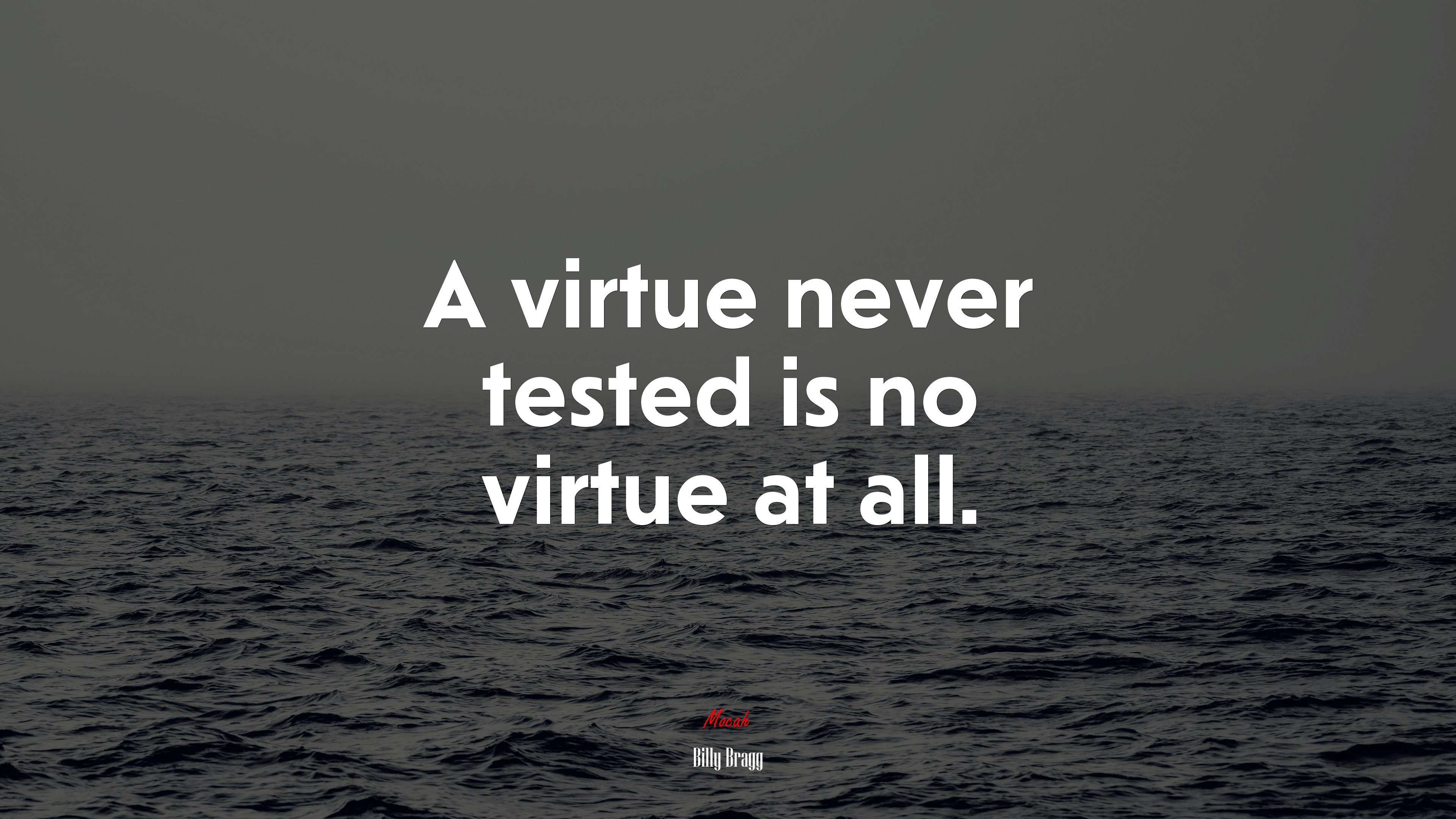 A virtue never tested is no virtue at all. | Billy Bragg quote HD Wallpaper