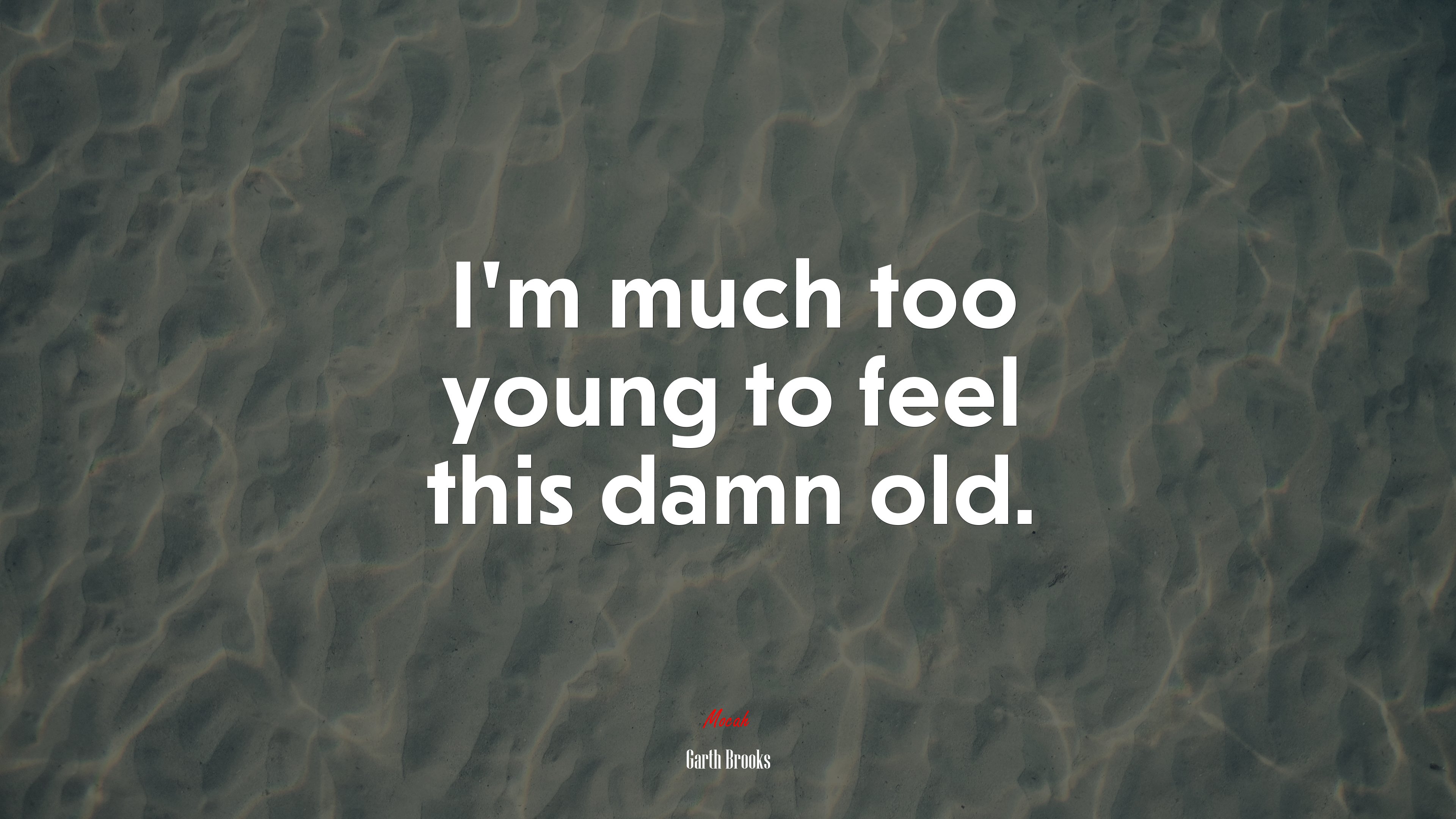 I’m much too young to feel this damn old. | Garth Brooks quote HD Wallpaper