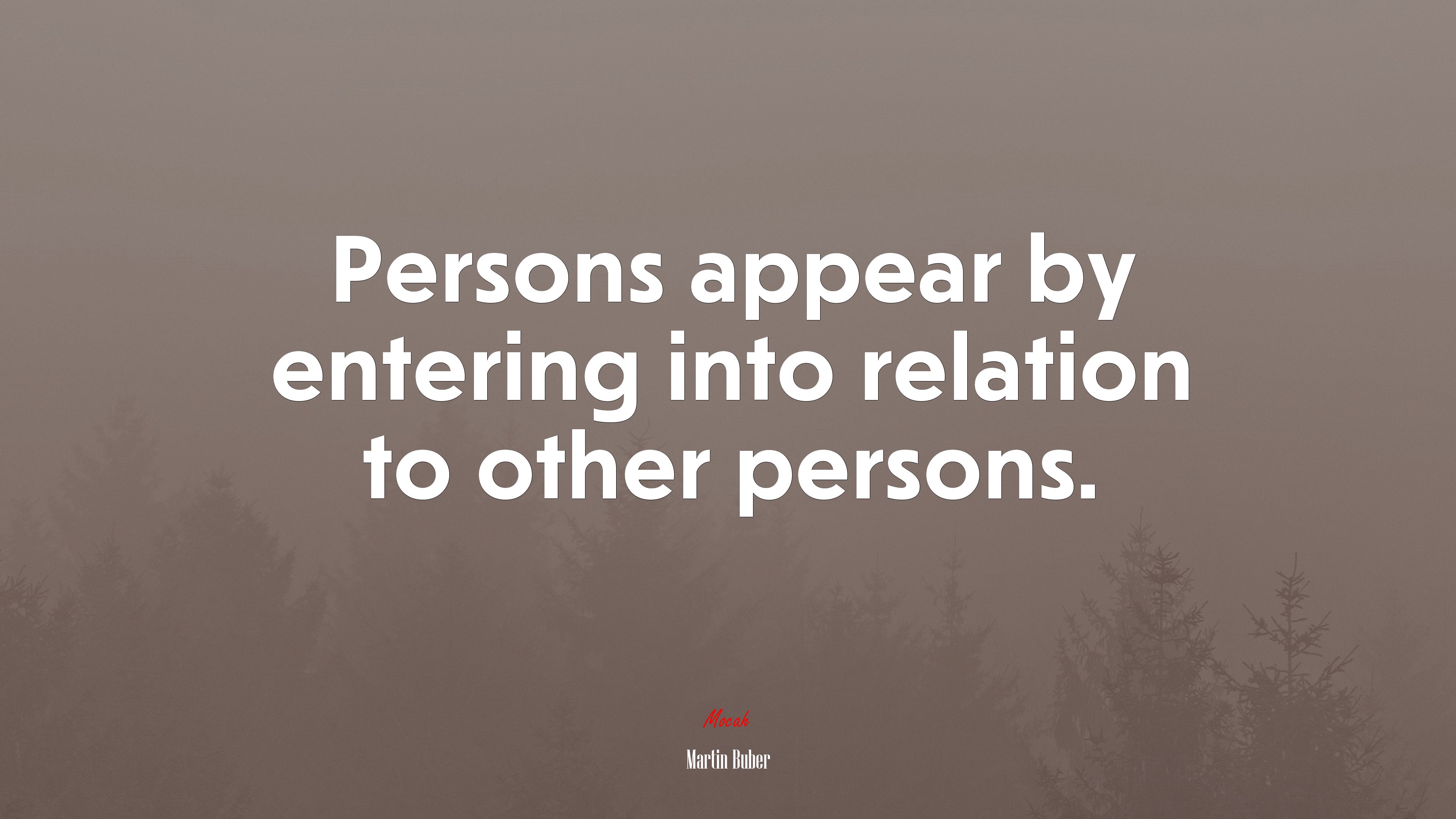 Persons appear by entering into relation to other persons. | Martin Buber quote HD Wallpaper