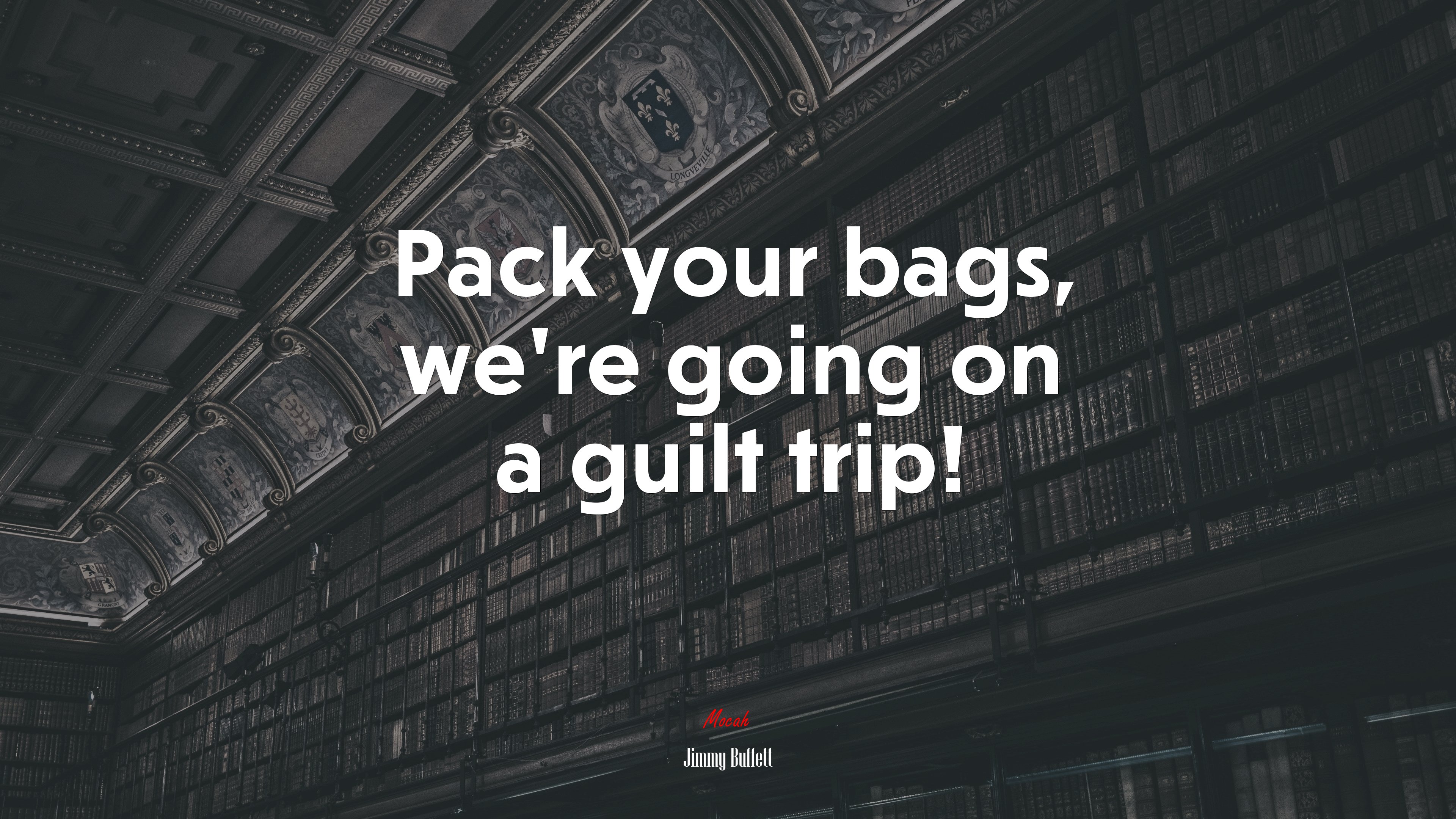 Pack your bags, we’re going on a guilt trip! | Jimmy Buffett quote HD Wallpaper