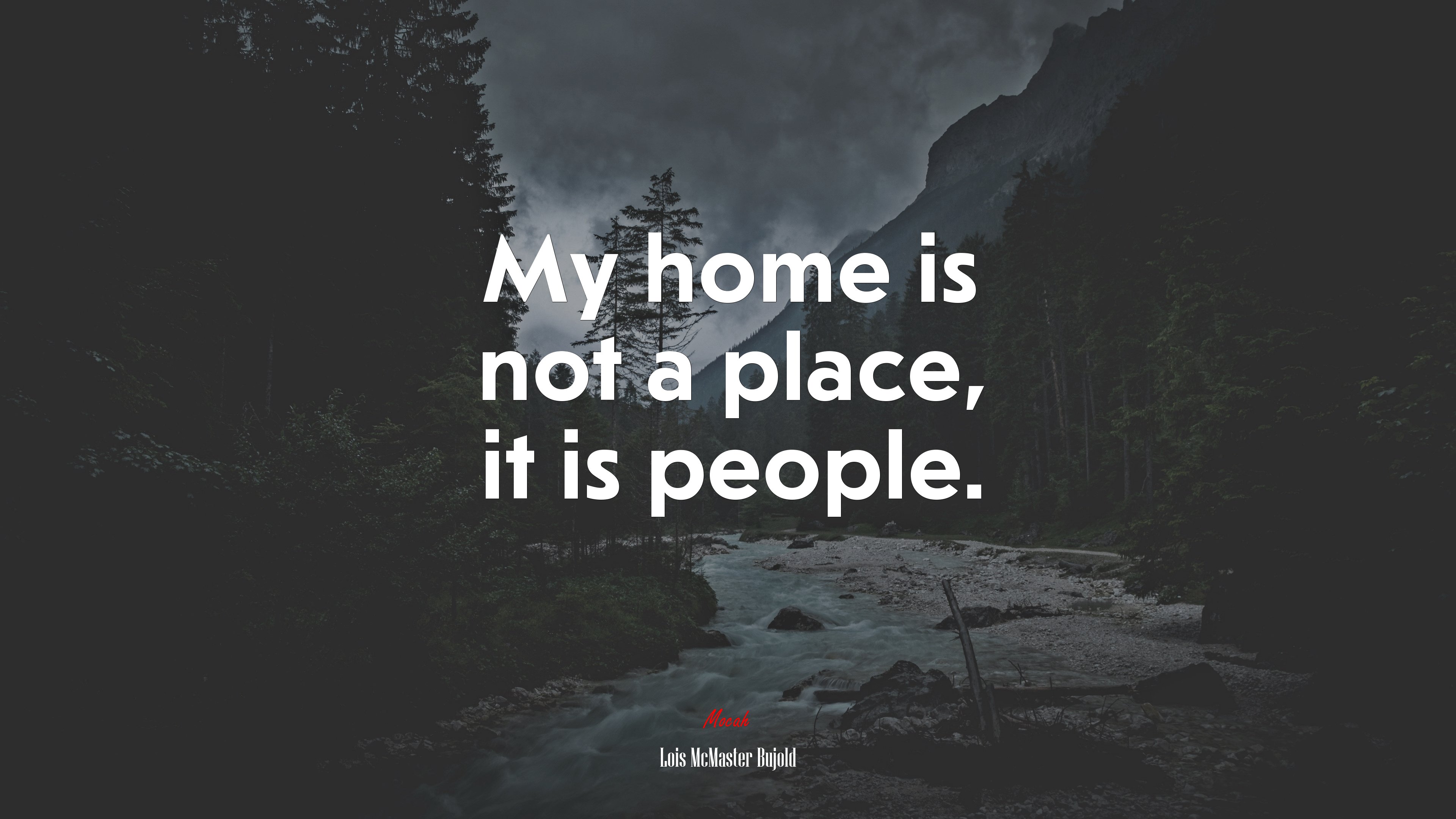 My home is not a place, it is people. | Lois McMaster Bujold quote HD Wallpaper