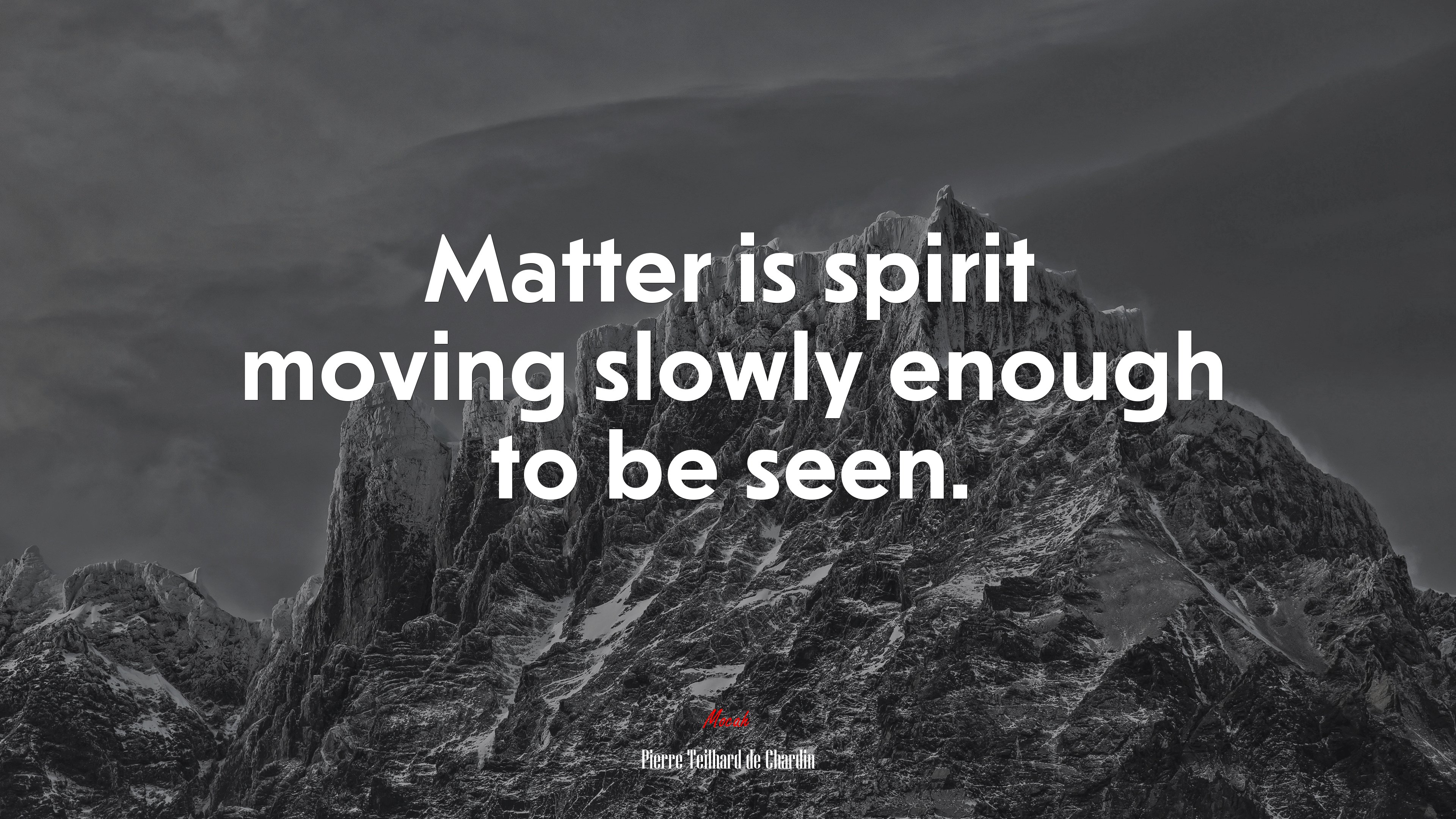 Matter is spirit moving slowly enough to be seen. | Pierre Teilhard de Chardin quote HD Wallpaper