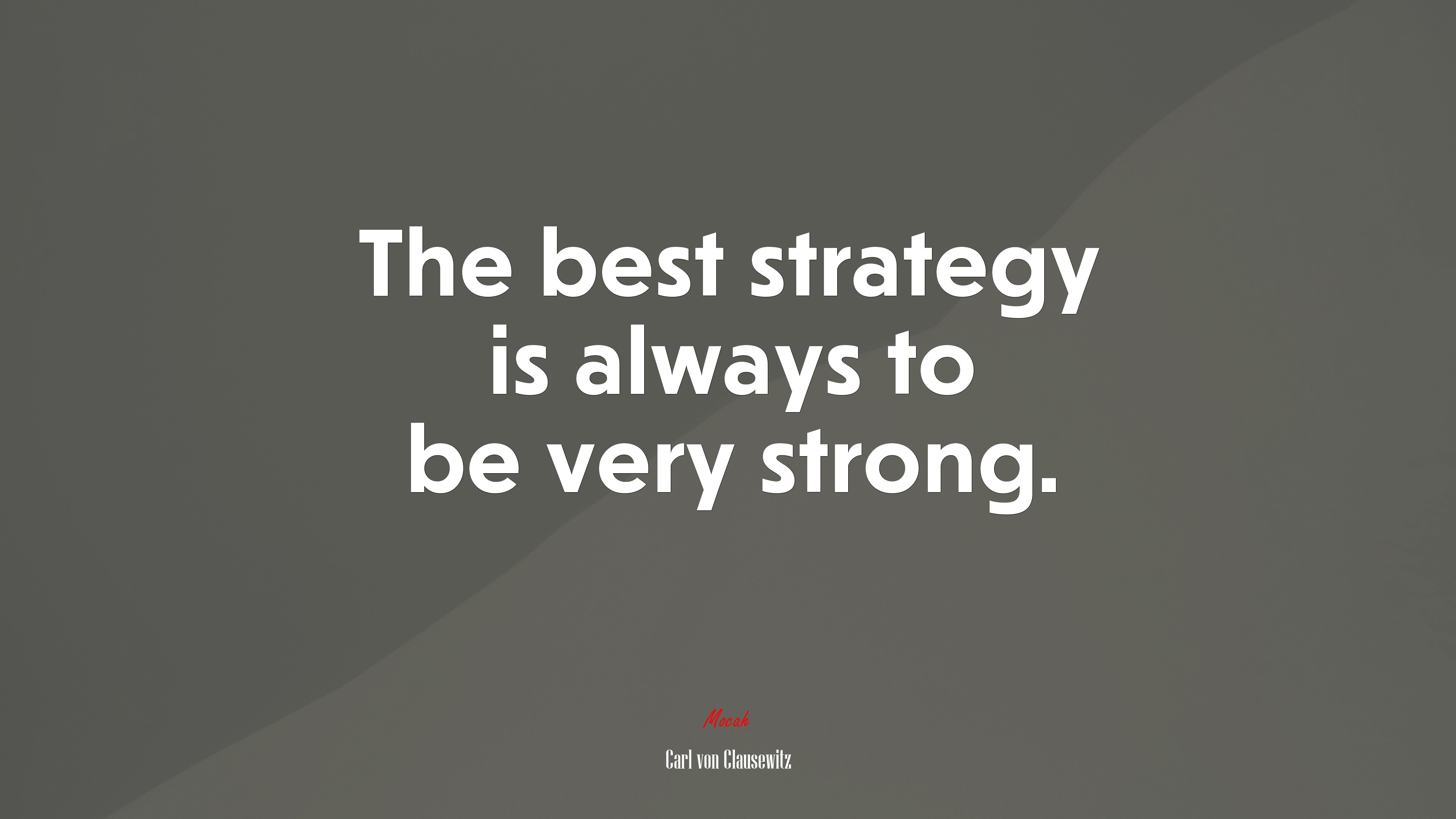 The best strategy is always to be very strong. | Carl von Clausewitz quote HD Wallpaper