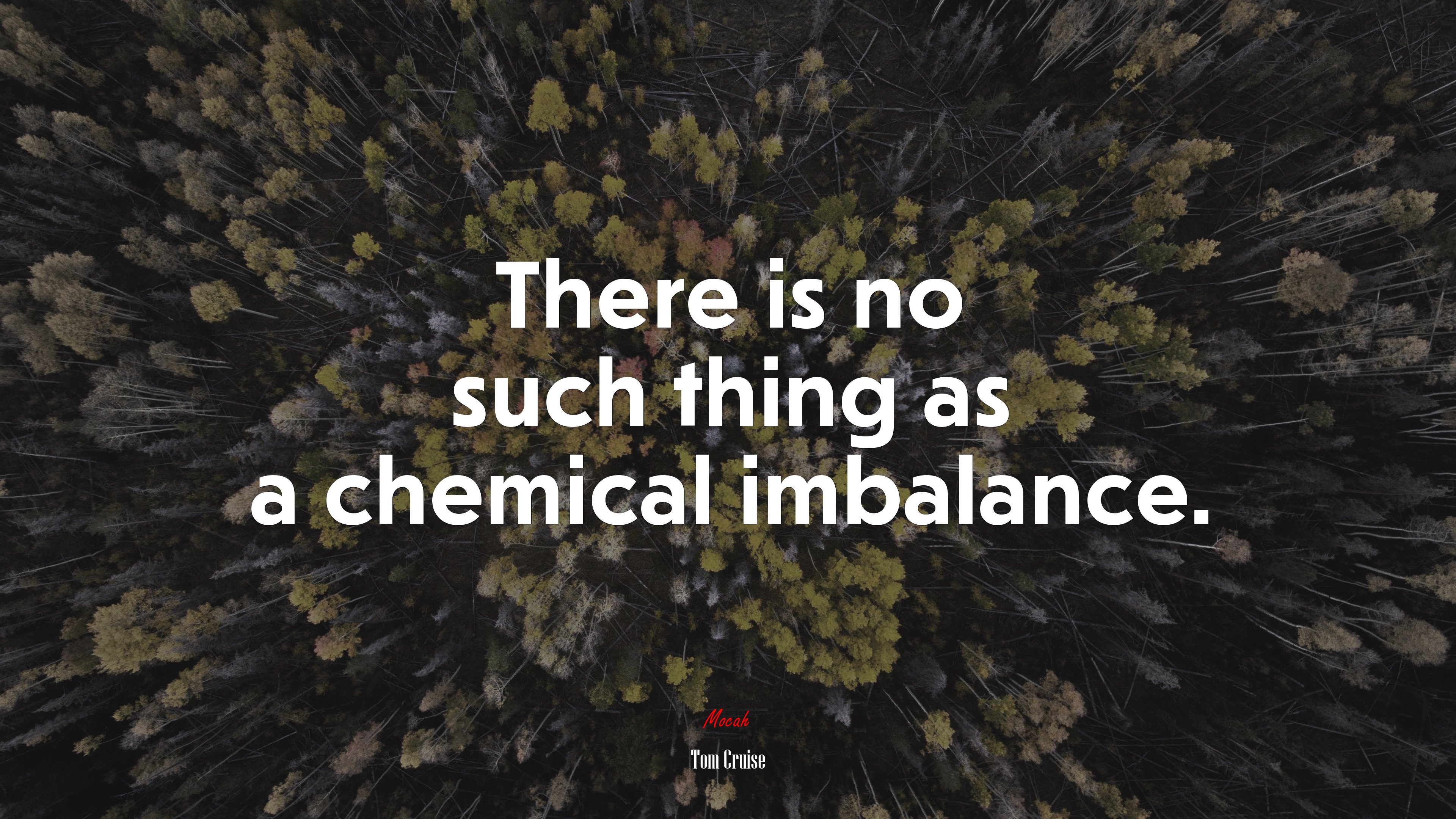 There is no such thing as a chemical imbalance. | Tom Cruise quote HD Wallpaper
