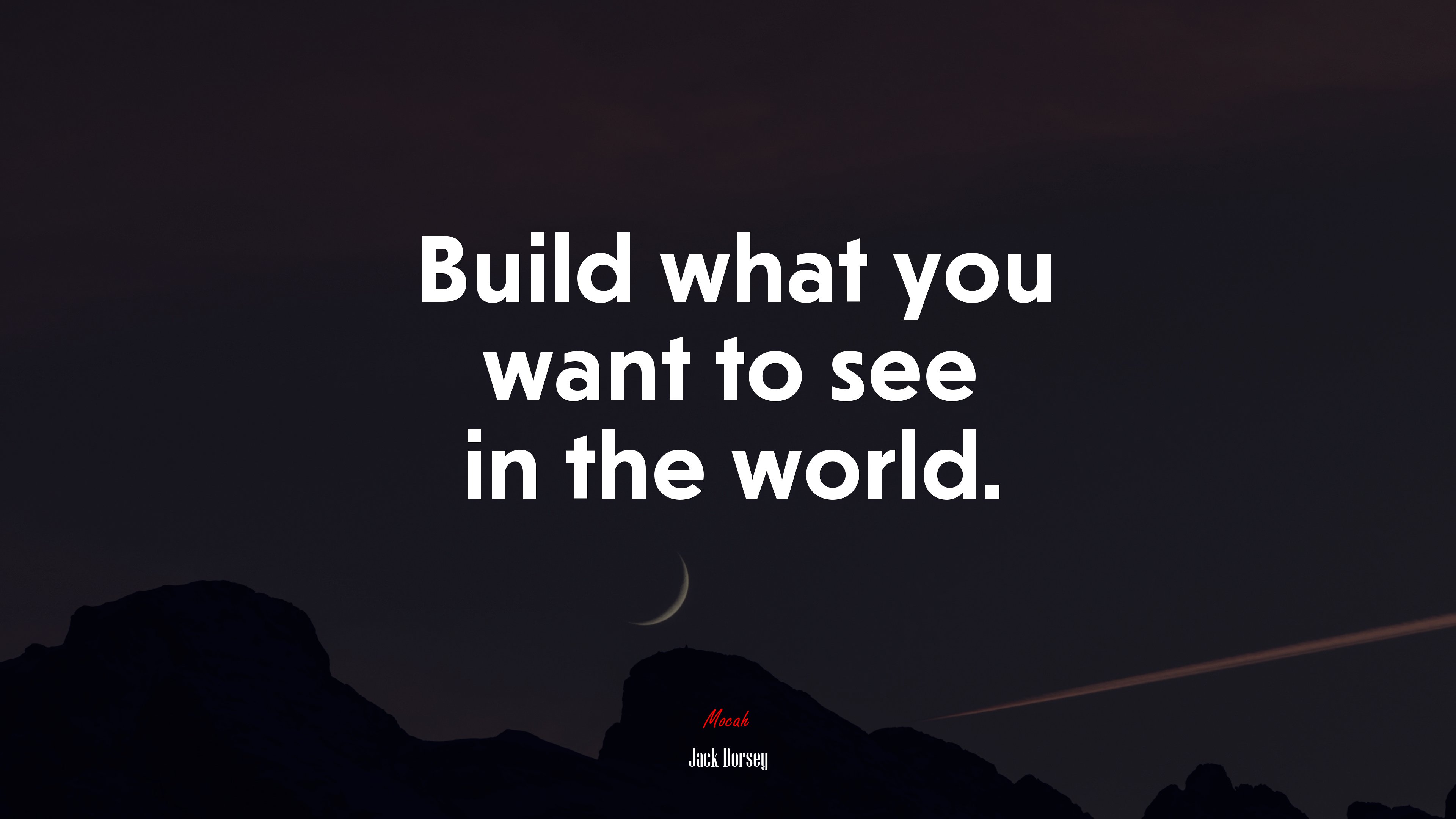 Build what you want to see in the world. | Jack Dorsey quote HD Wallpaper
