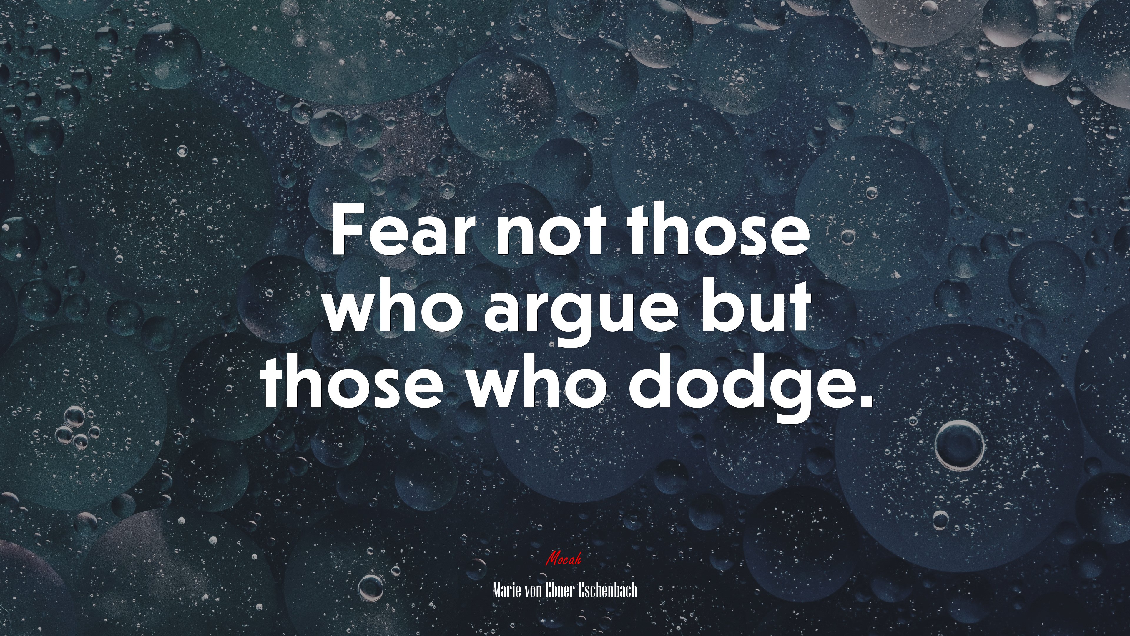 Fear not those who argue but those who dodge. | Marie von Ebner-Eschenbach quote HD Wallpaper
