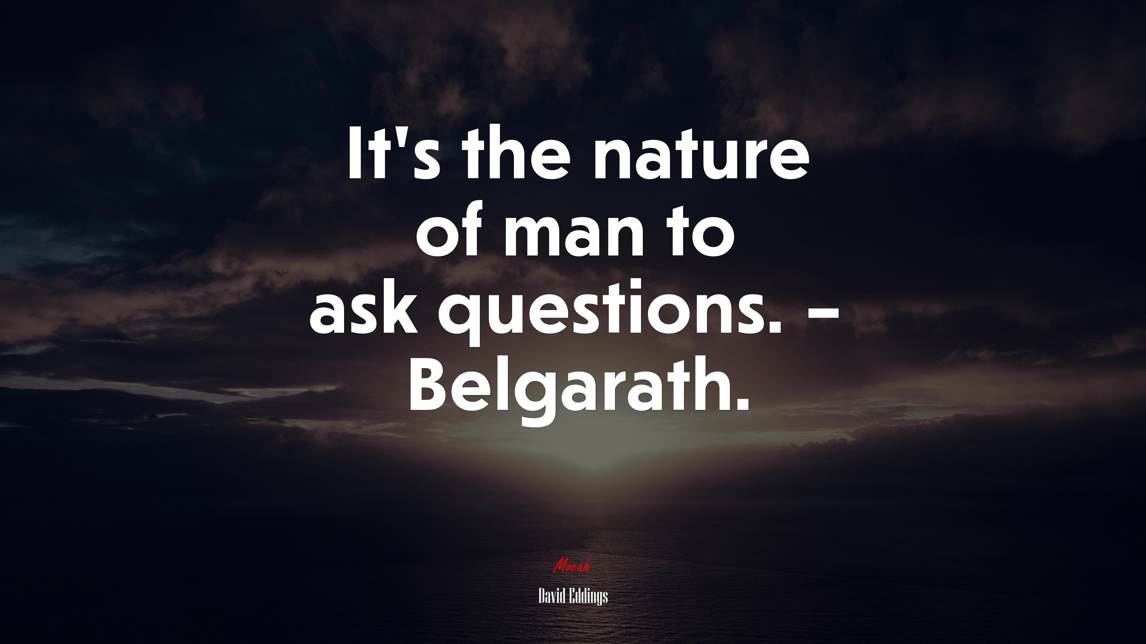It’s the nature of man to ask questions. – Belgarath. | David Eddings quote HD Wallpaper