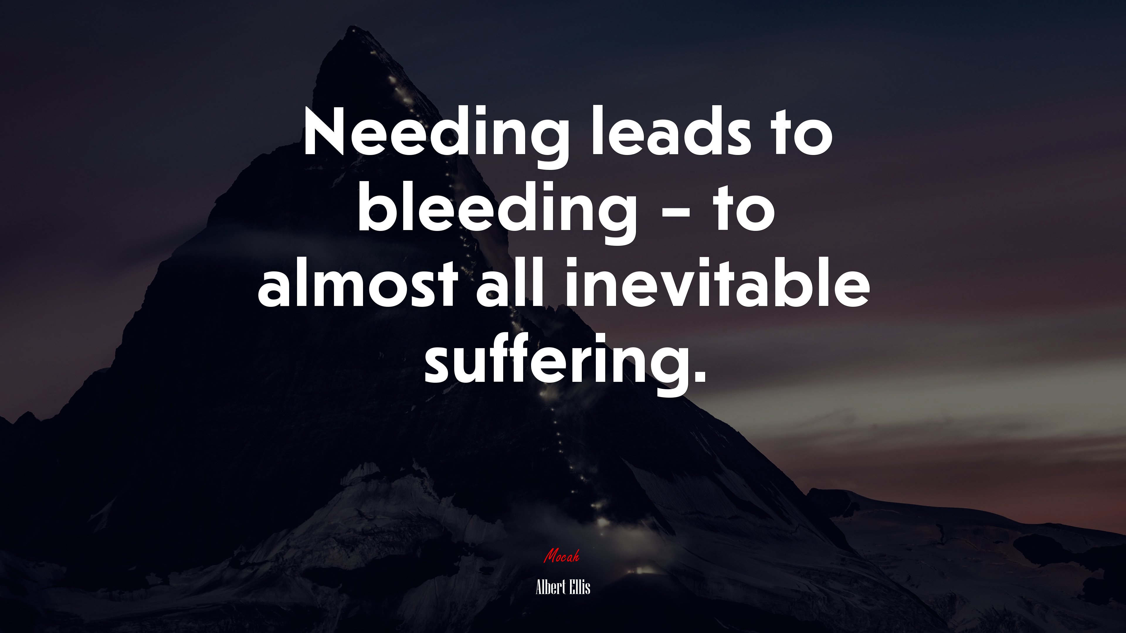 Needing leads to bleeding – to almost all inevitable suffering. | Albert Ellis quote HD Wallpaper