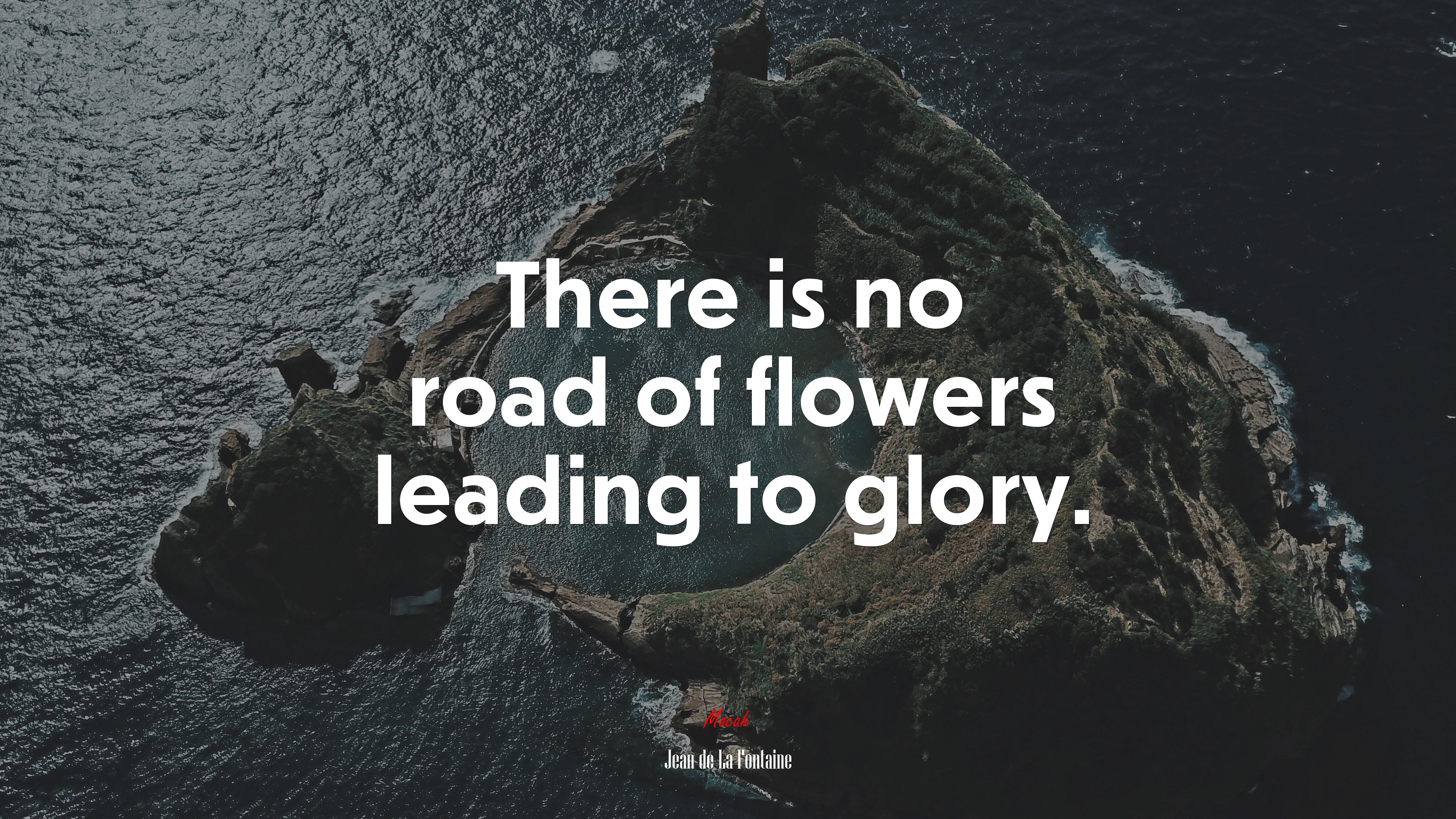 There is no road of flowers leading to glory. | Jean de La Fontaine quote HD Wallpaper