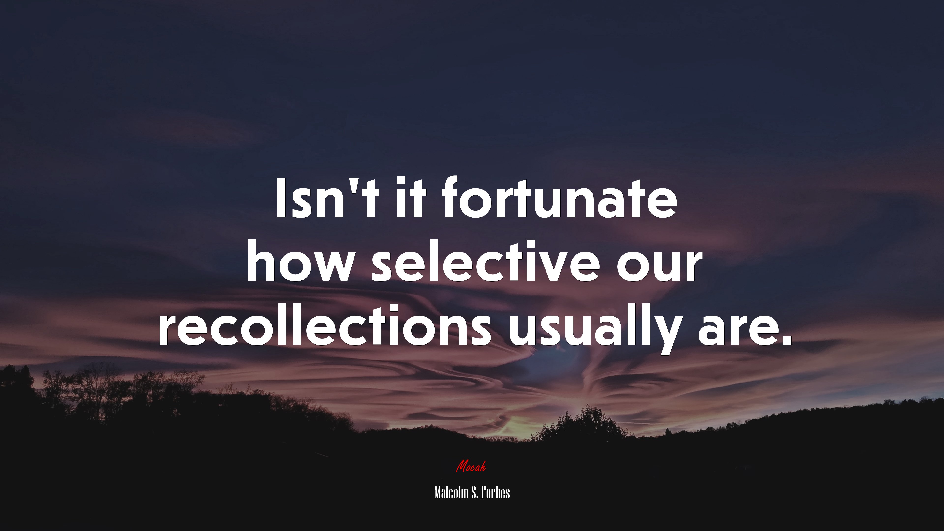 Isn’t it fortunate how selective our recollections usually are. | Malcolm S. Forbes quote HD Wallpaper