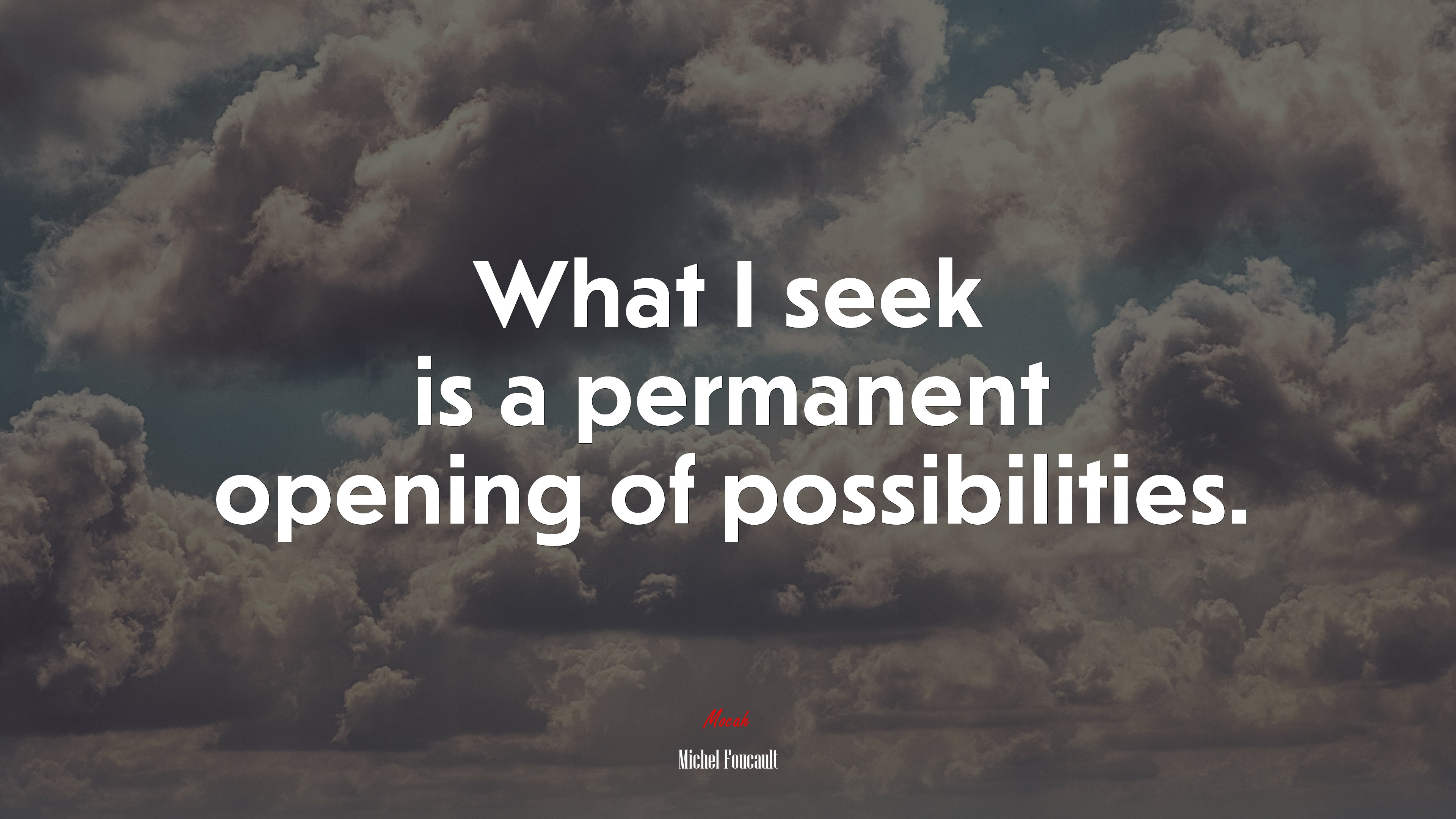 What I seek is a permanent opening of possibilities. | Michel Foucault quote HD Wallpaper