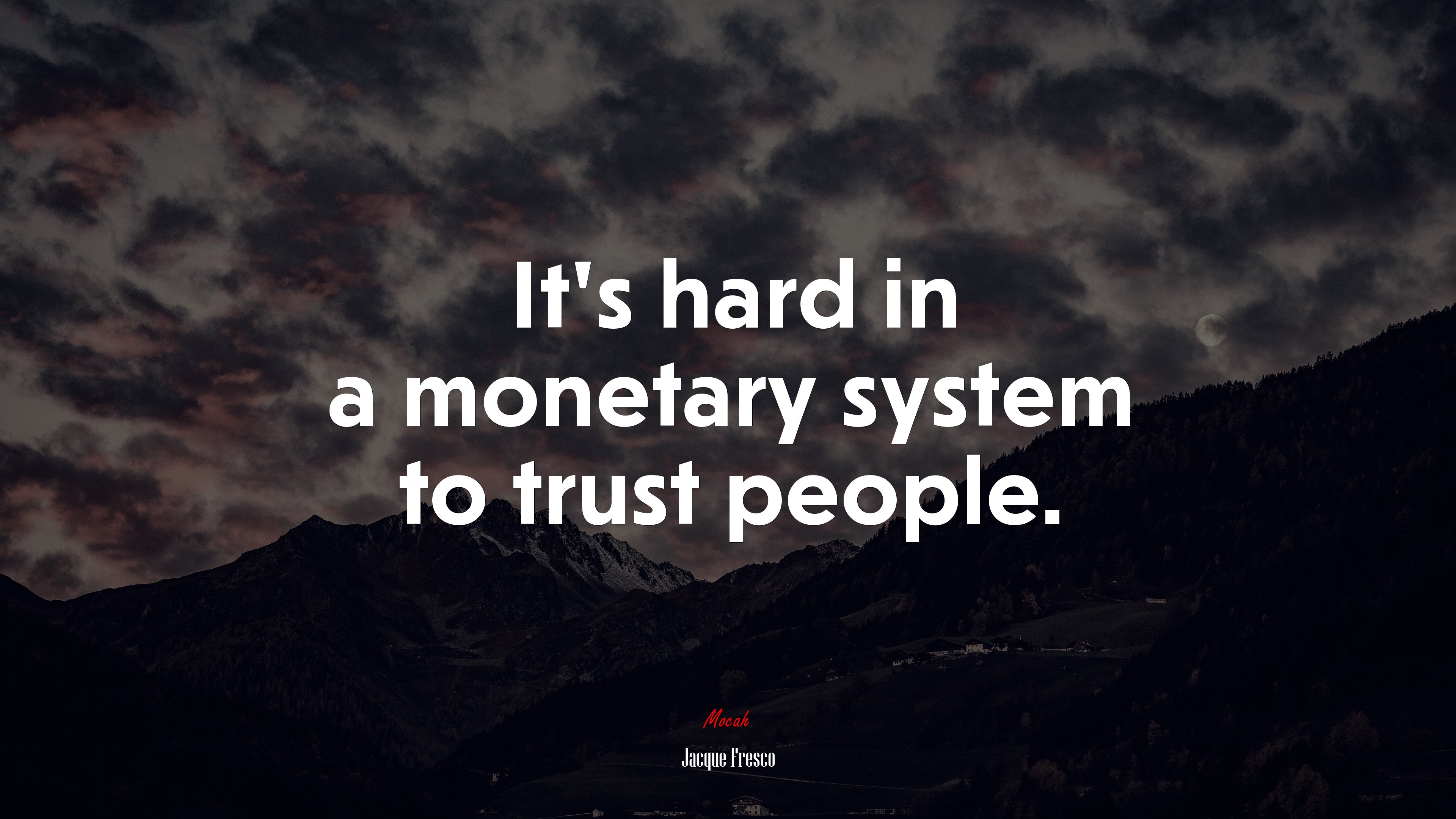 It’s hard in a monetary system to trust people. | Jacque Fresco quote HD Wallpaper