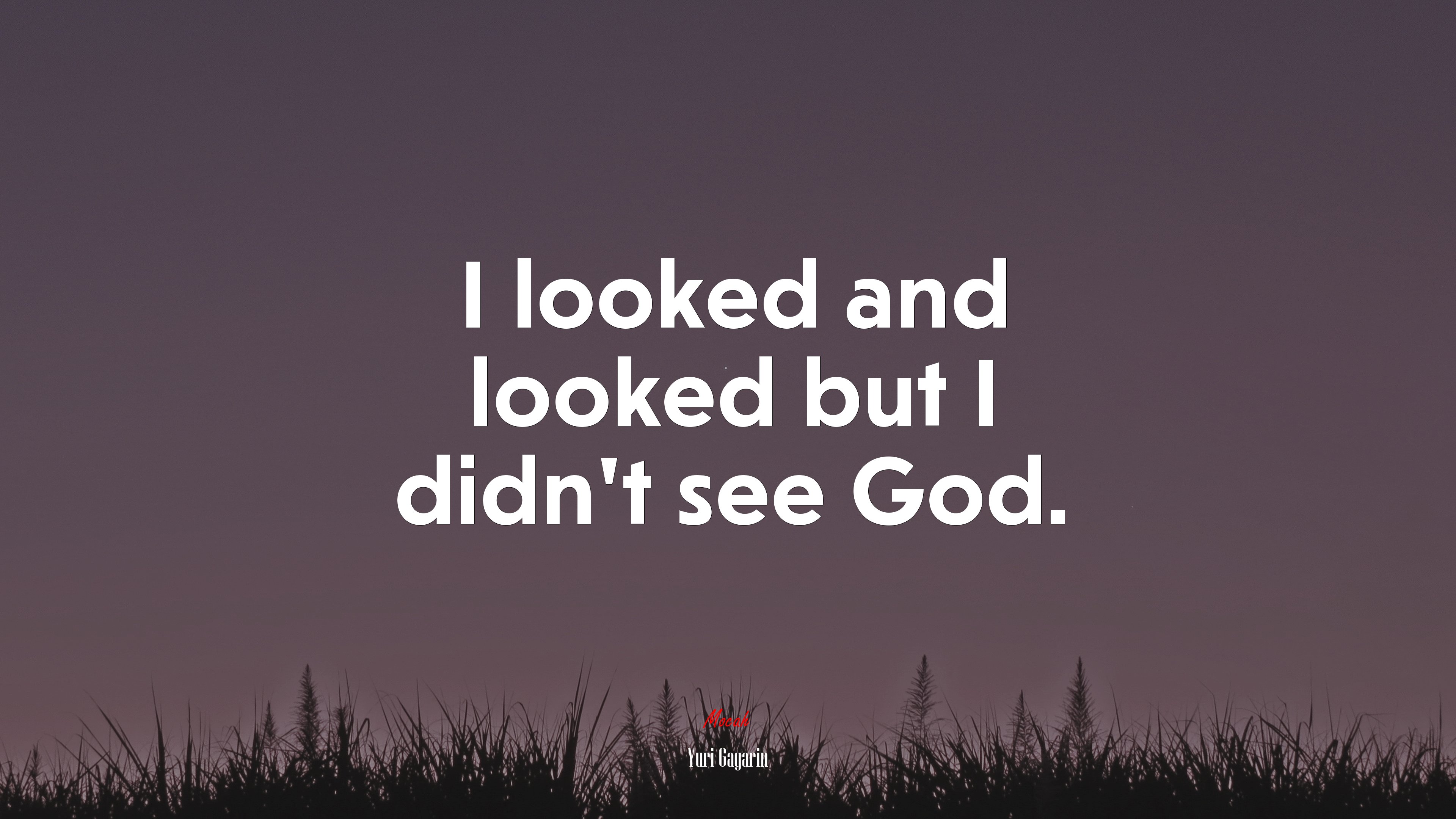 I looked and looked but I didn’t see God. | Yuri Gagarin quote HD Wallpaper