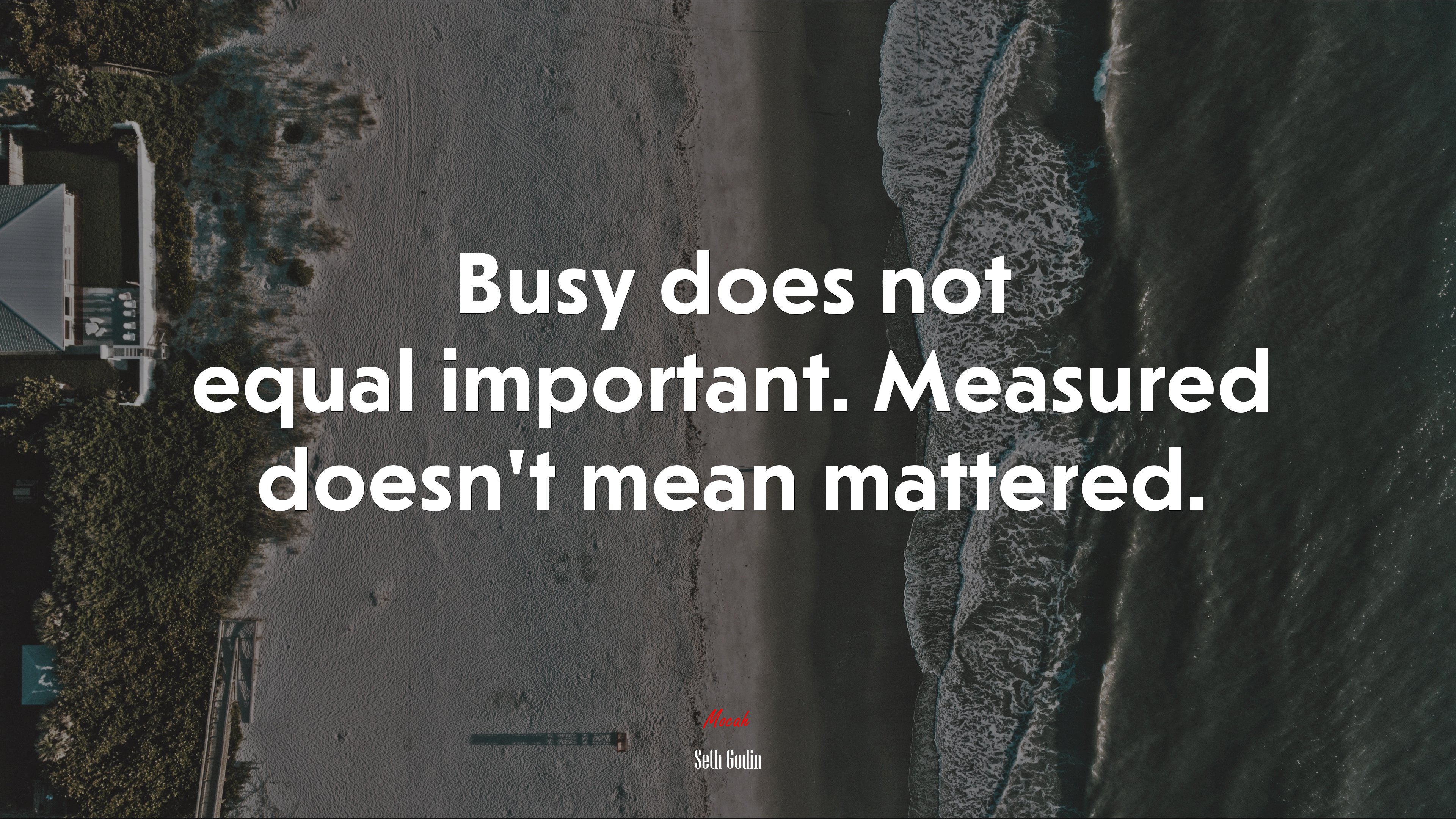 Busy does not equal important. Measured doesn’t mean mattered. | Seth Godin quote HD Wallpaper