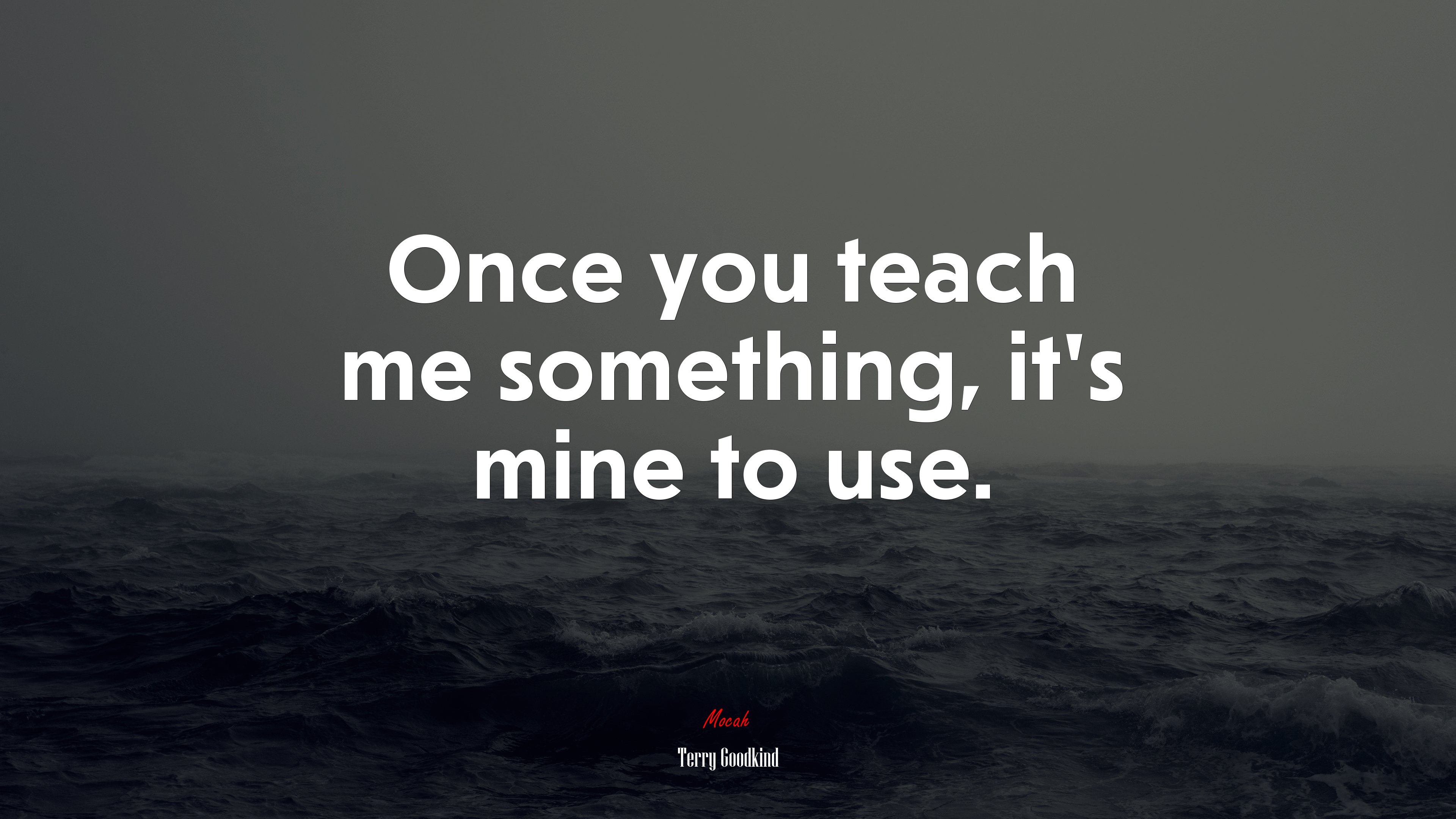 Once you teach me something, it’s mine to use. | Terry Goodkind quote HD Wallpaper