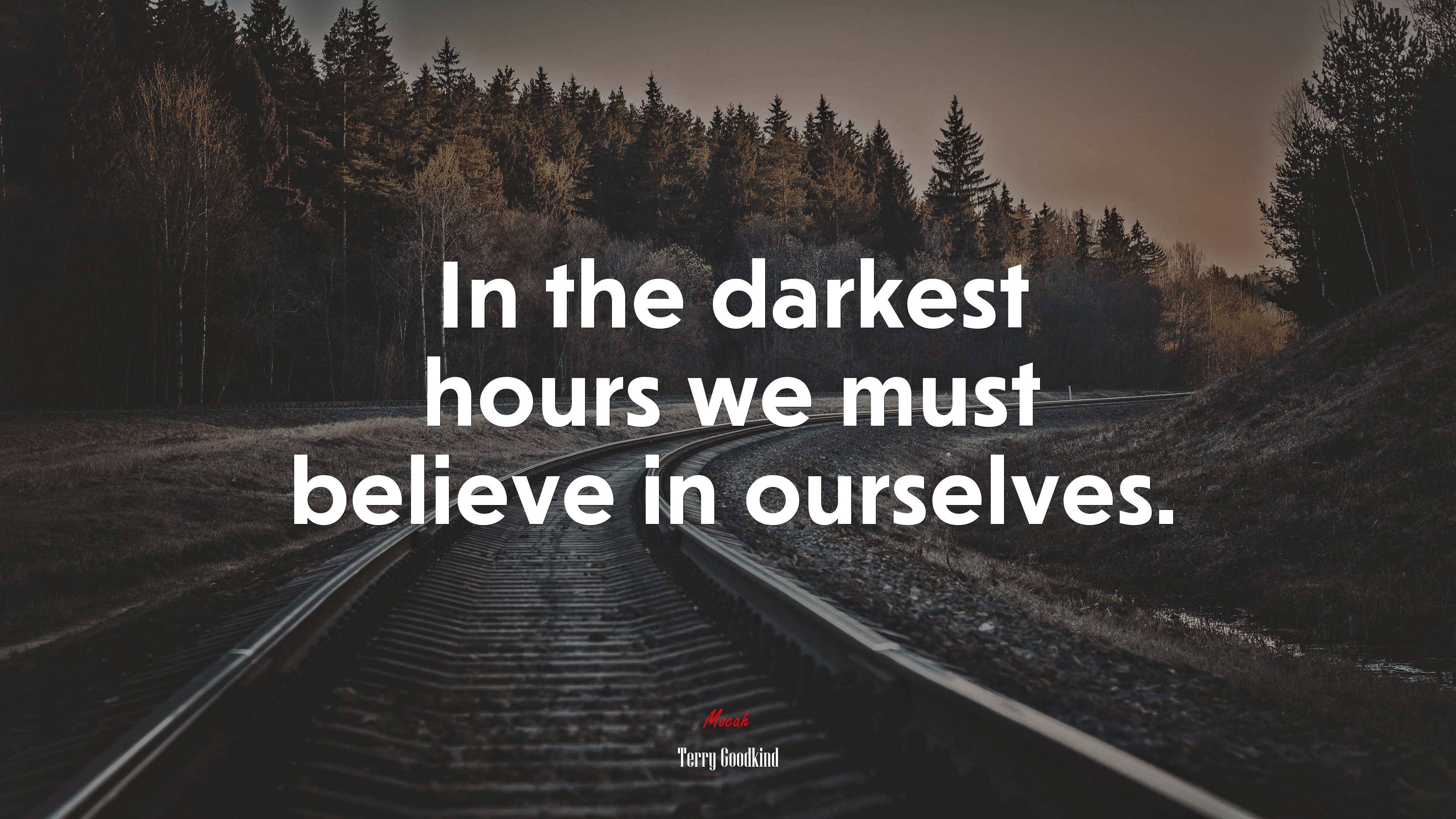 In the darkest hours we must believe in ourselves. | Terry Goodkind quote HD Wallpaper