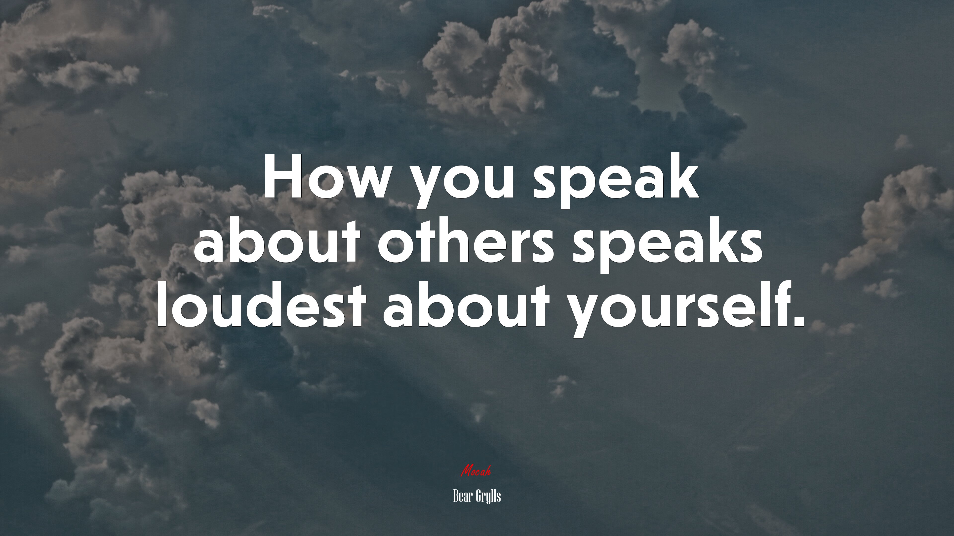 How you speak about others speaks loudest about yourself. | Bear Grylls quote HD Wallpaper