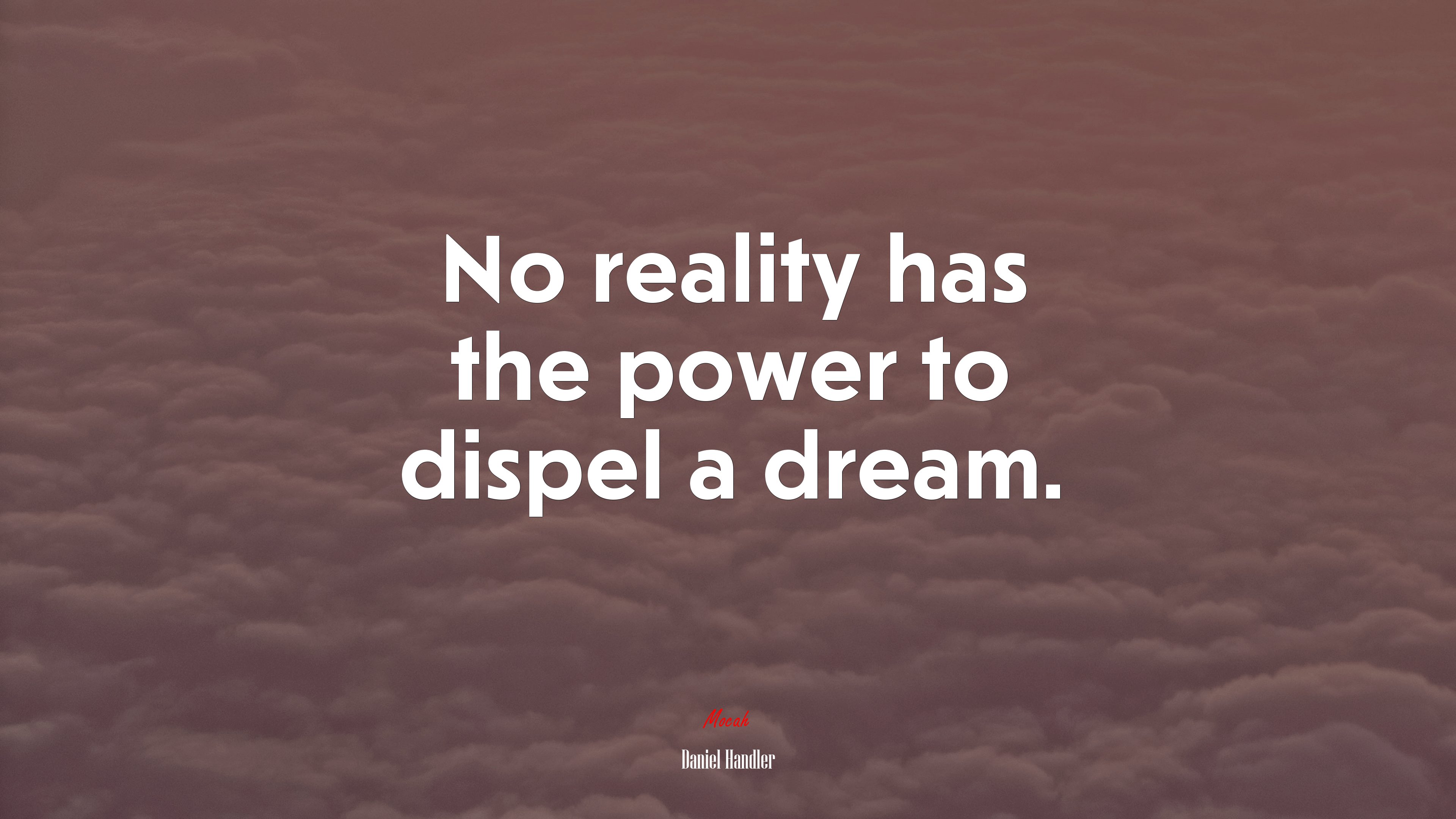 No reality has the power to dispel a dream. | Daniel Handler quote HD Wallpaper