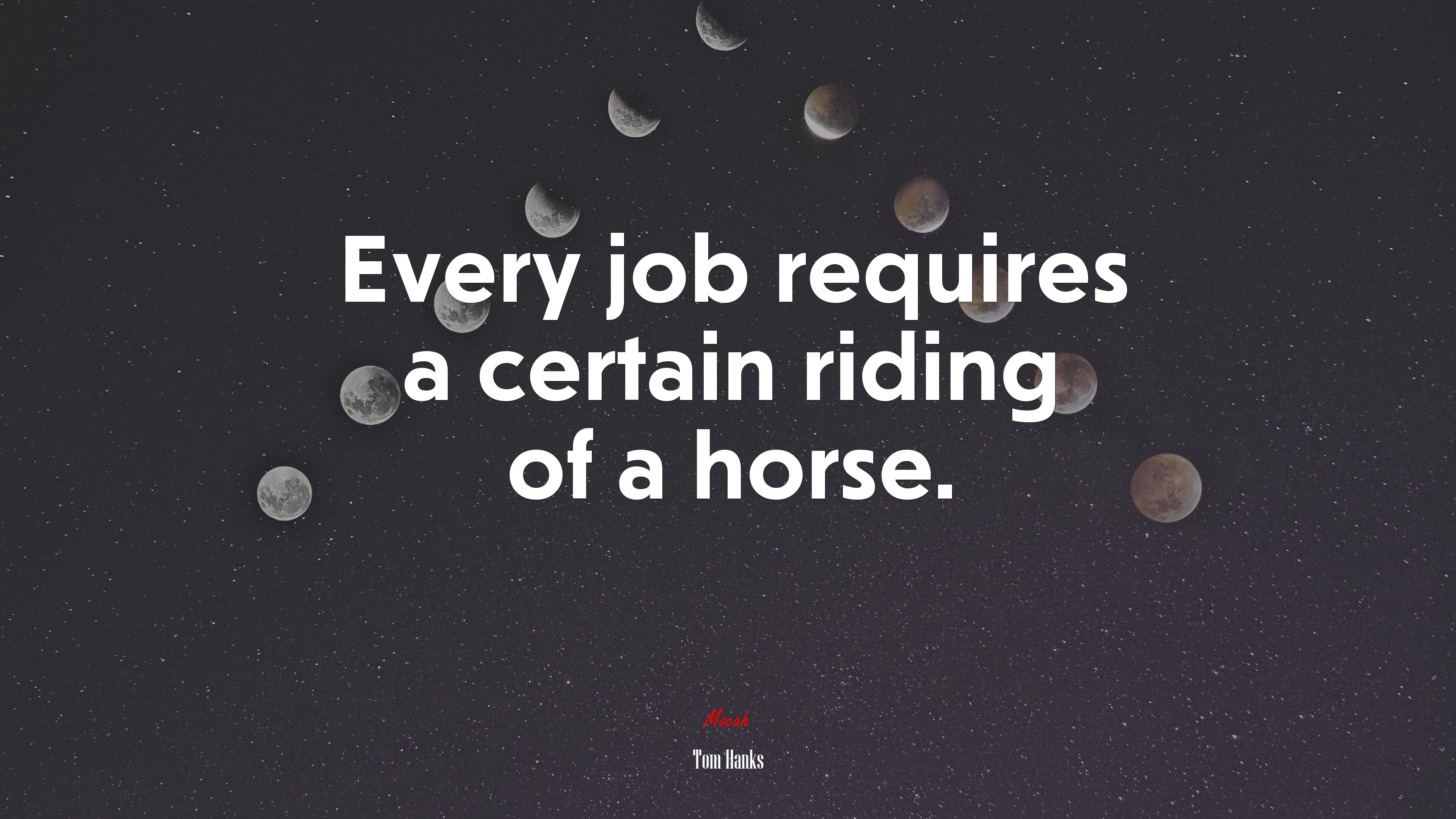 Every job requires a certain riding of a horse. | Tom Hanks quote HD Wallpaper