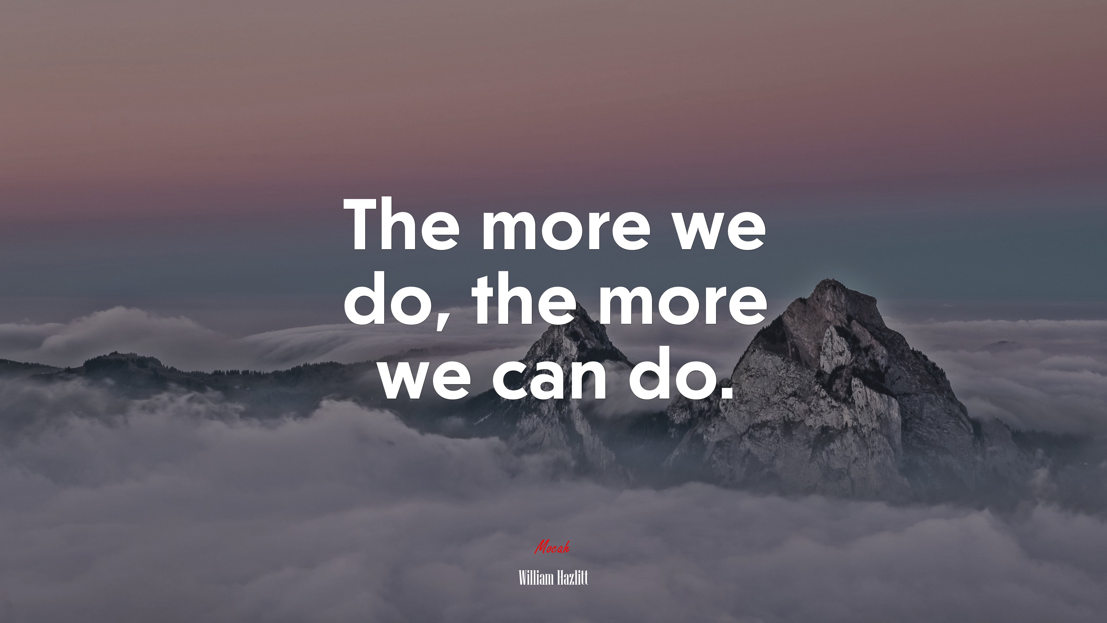 The more we do, the more we can do. | William Hazlitt quote HD Wallpaper