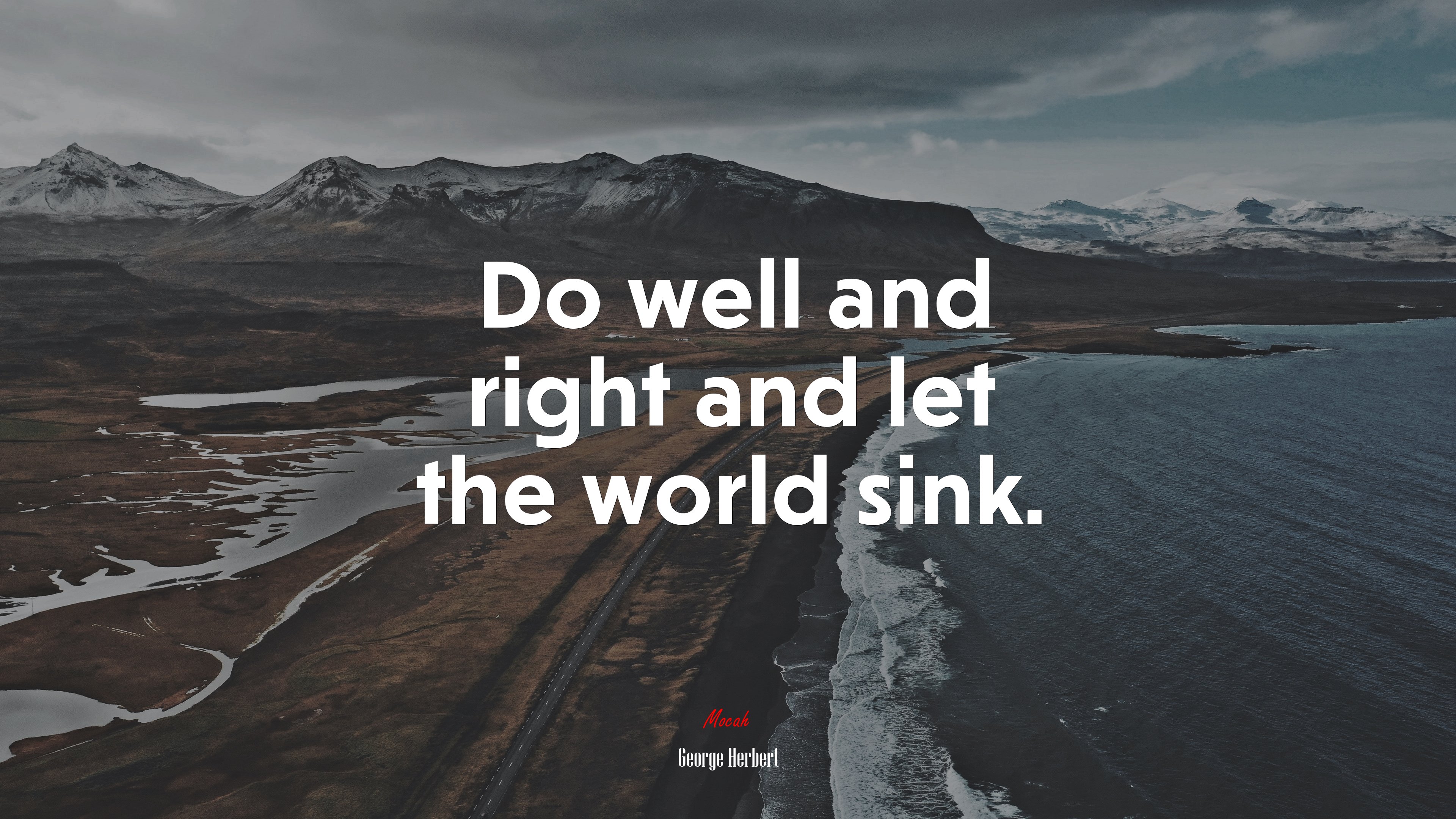 Do well and right and let the world sink. | George Herbert quote HD Wallpaper