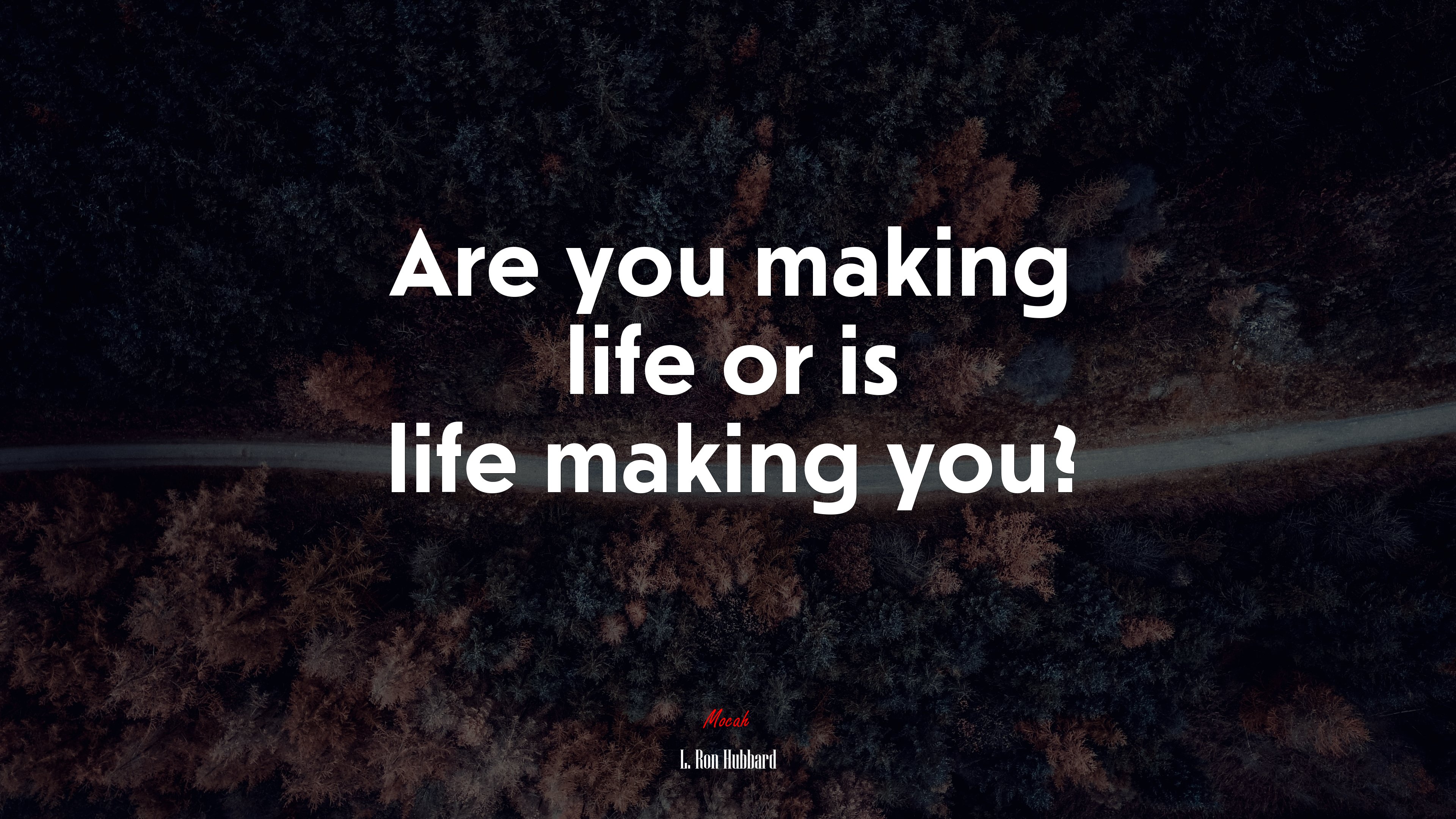 Are you making life or is life making you? | L. Ron Hubbard quote HD Wallpaper