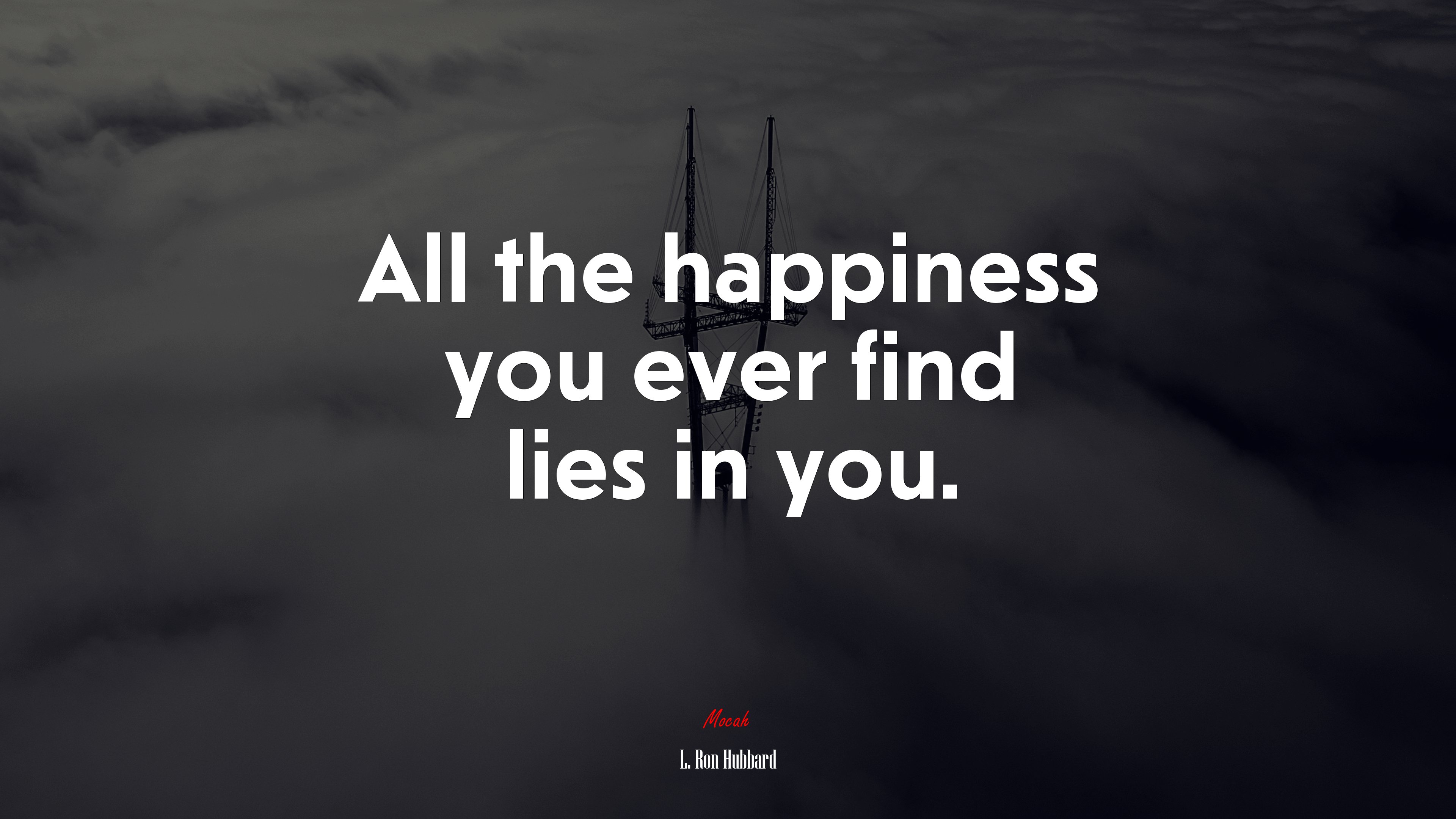 All the happiness you ever find lies in you. | L. Ron Hubbard quote HD Wallpaper