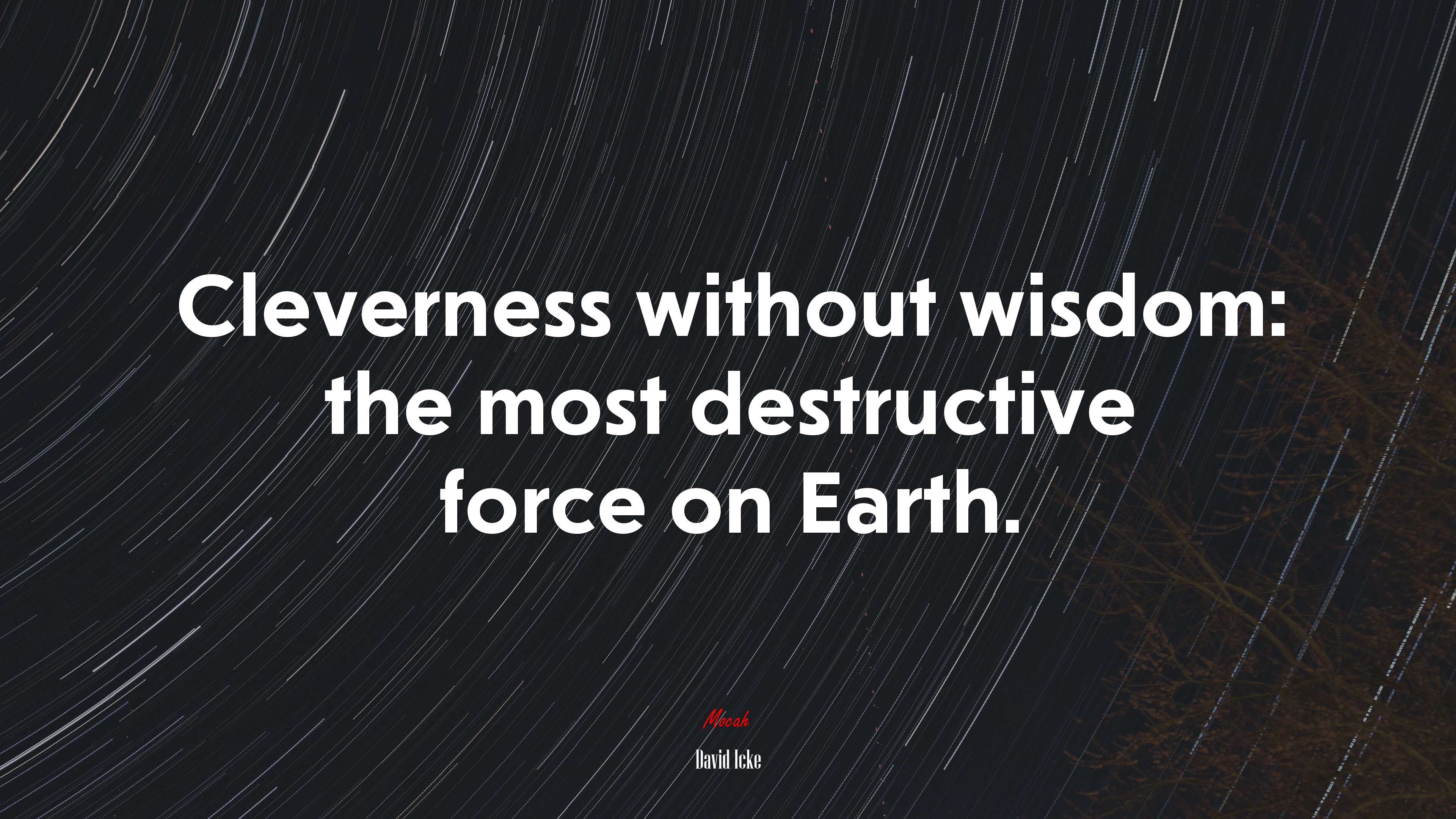 Cleverness without wisdom: the most destructive force on Earth. | David Icke quote HD Wallpaper