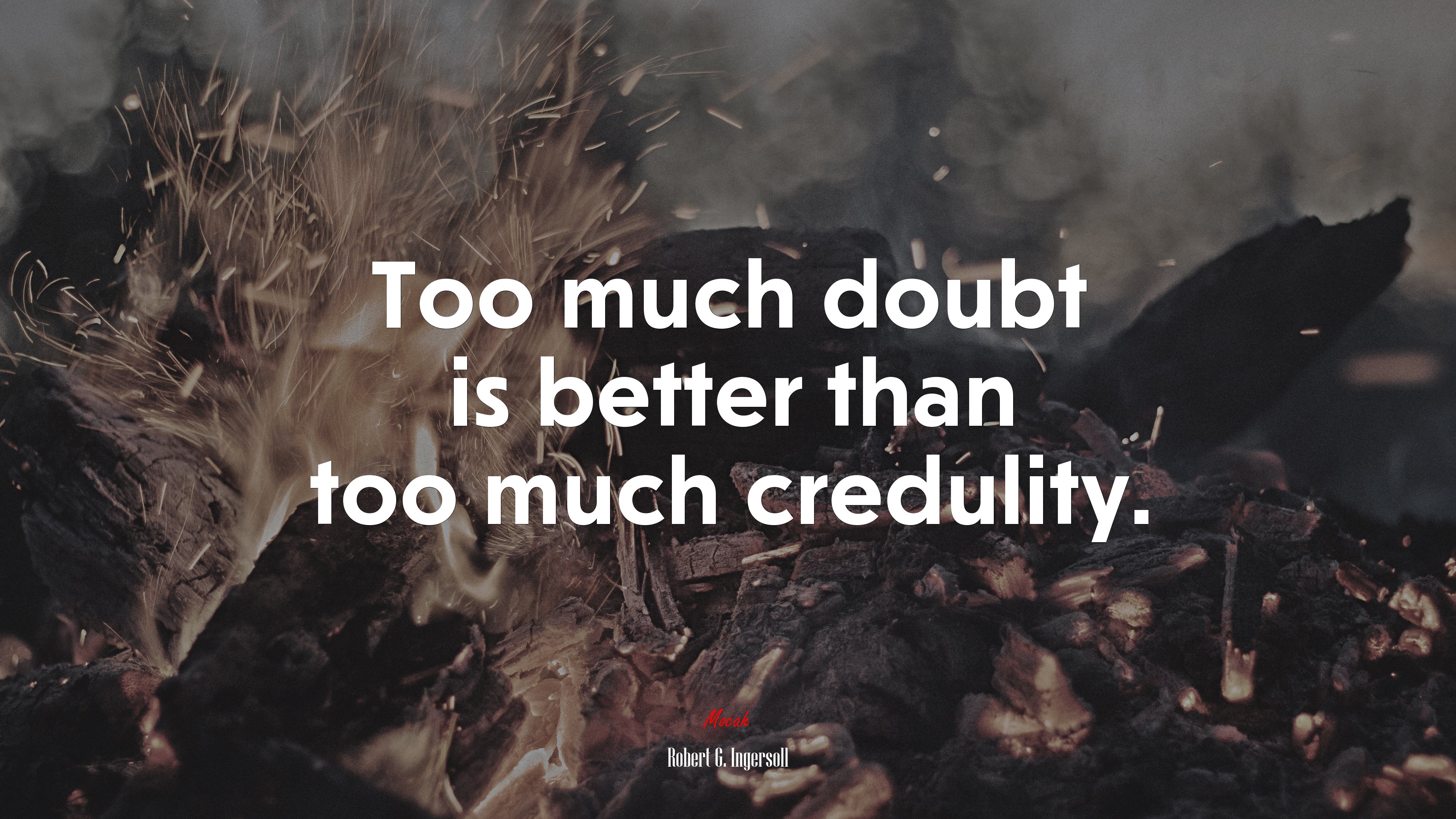 Too much doubt is better than too much credulity. | Robert G. Ingersoll quote HD Wallpaper