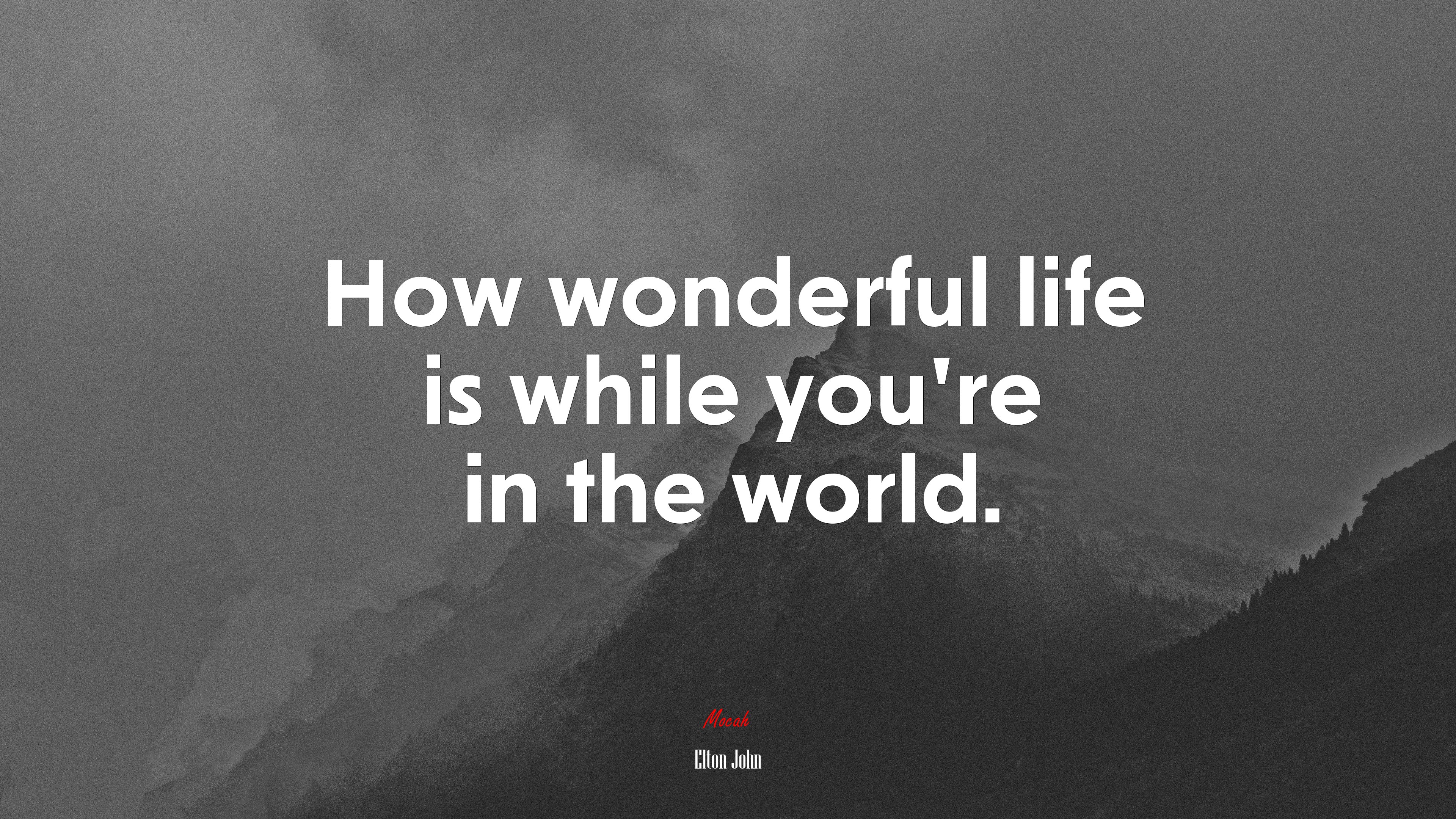 How wonderful life is while you’re in the world. | Elton John quote HD Wallpaper